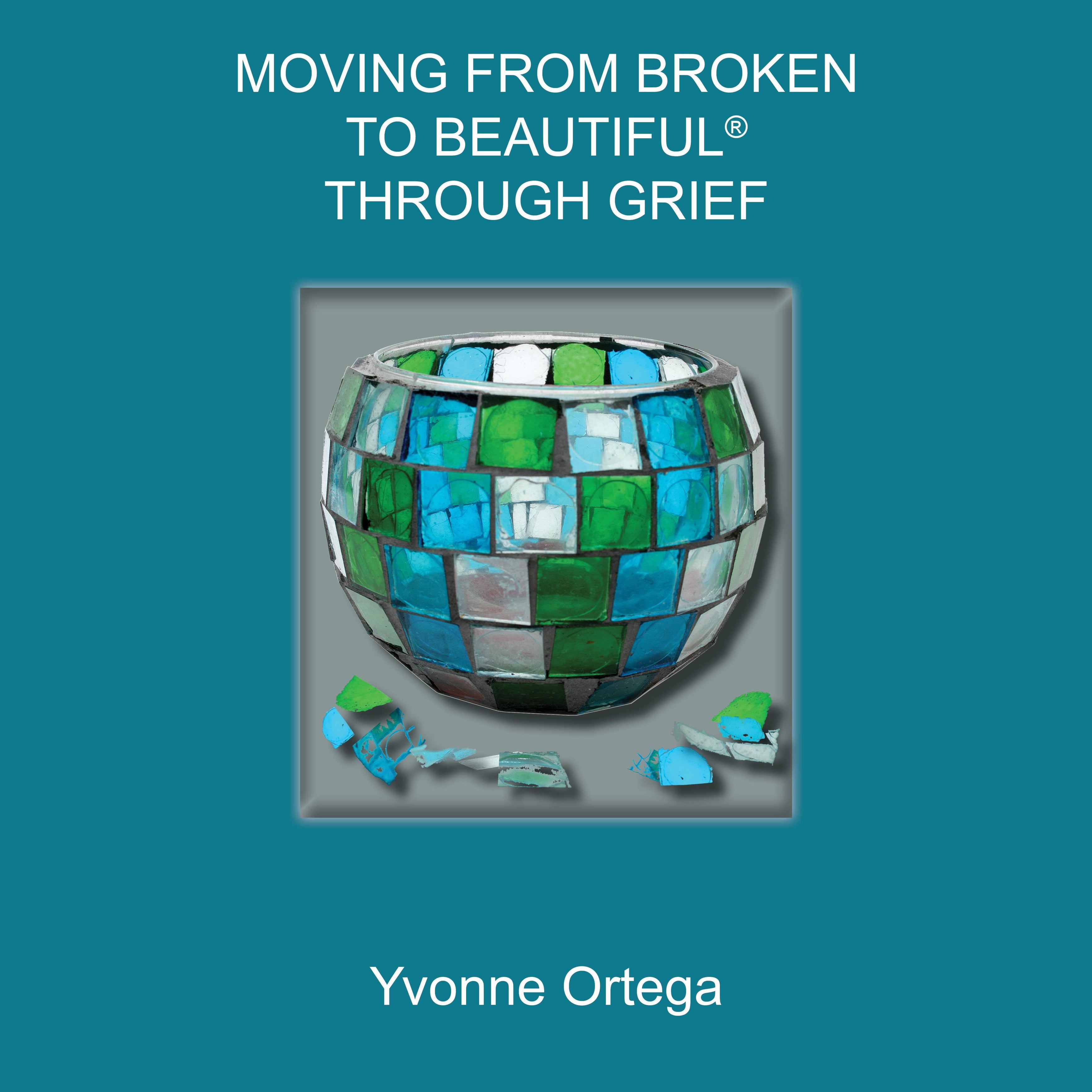 Moving from Broken to Beautiful® through Grief