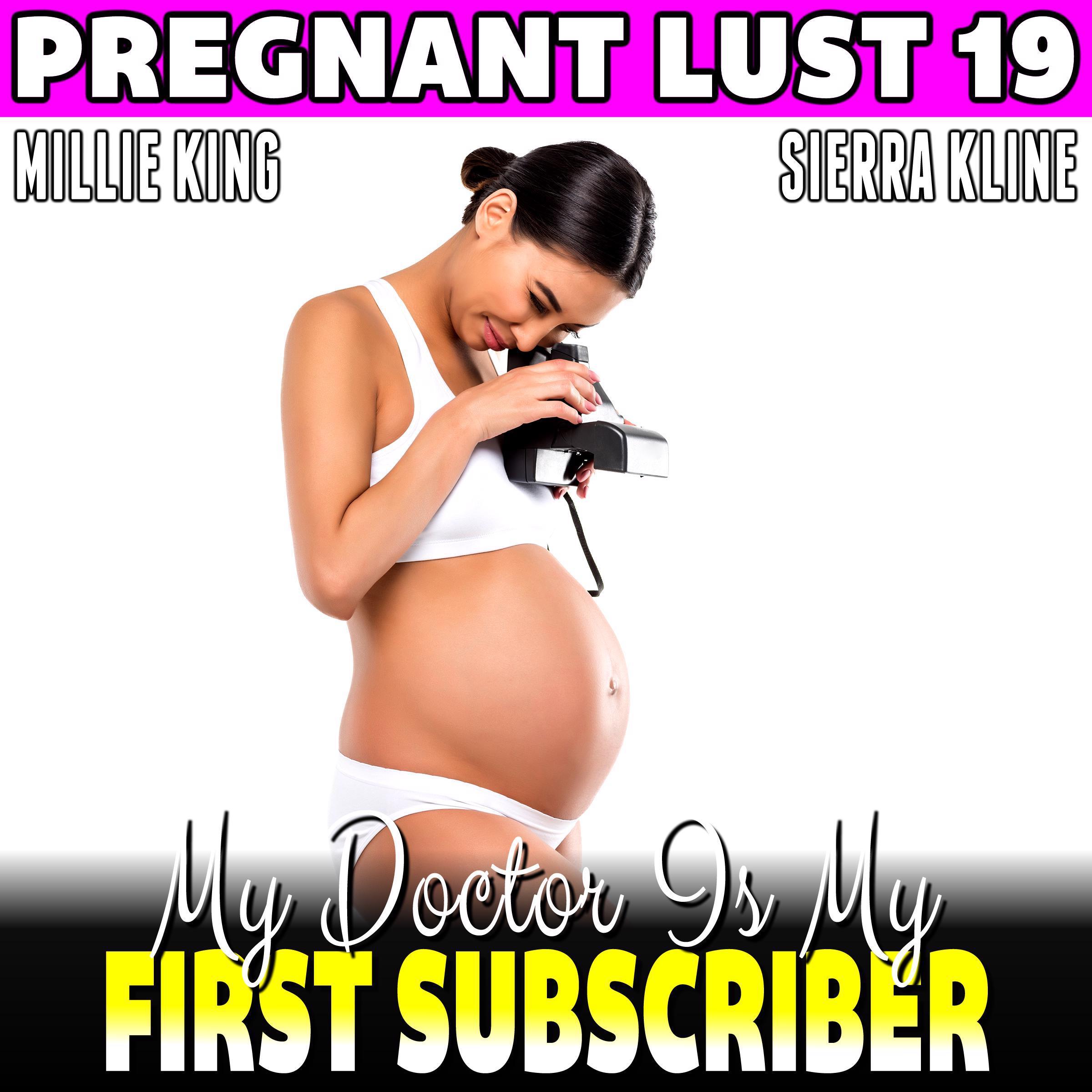 My Doctor Is My First Subscriber : Pregnant Lust 19 (Pregnancy Erotica BDSM Erotica)
