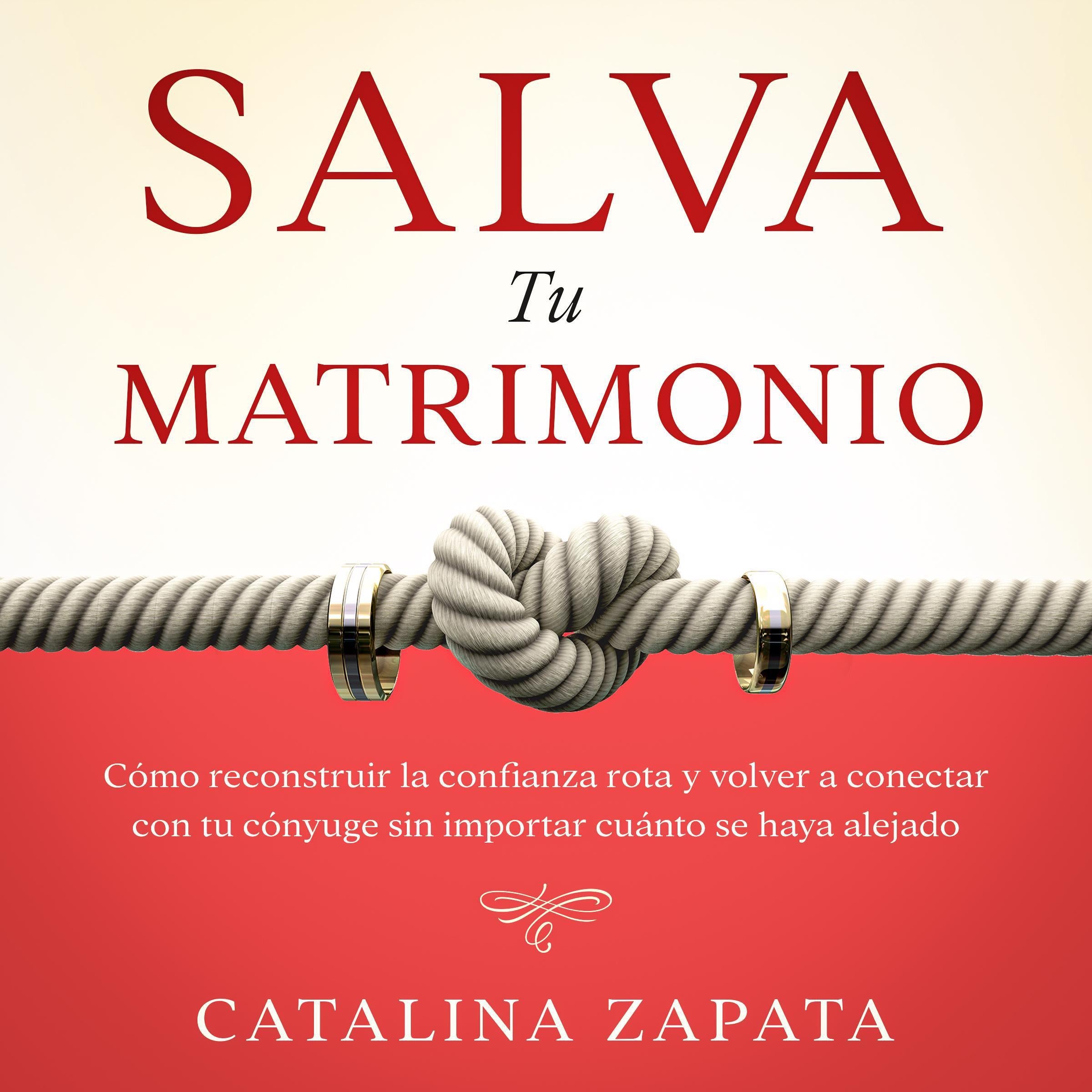 Salva tu matrimonio: Cómo reconstruir la confianza rota y volver a conectar con tu cónyuge sin importar cuánto se haya alejado