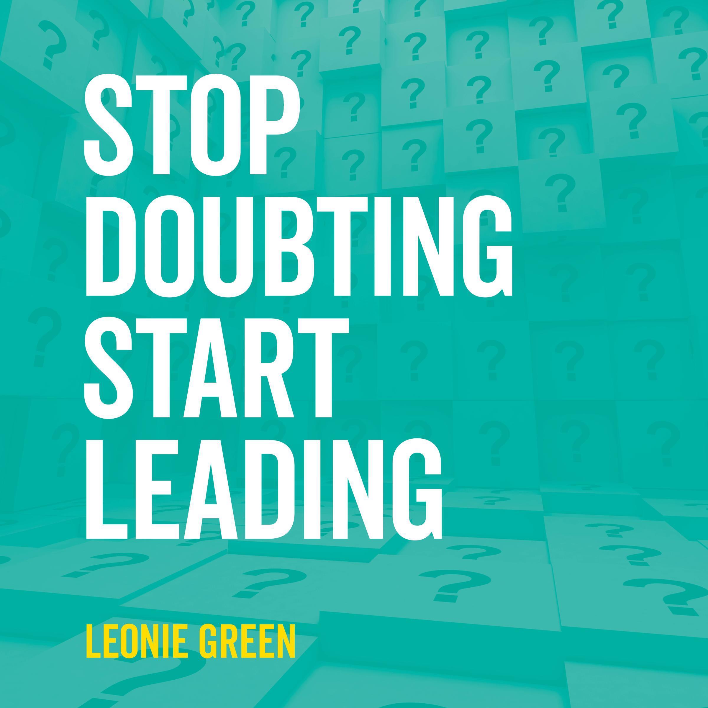 Stop Doubting, Start Leading