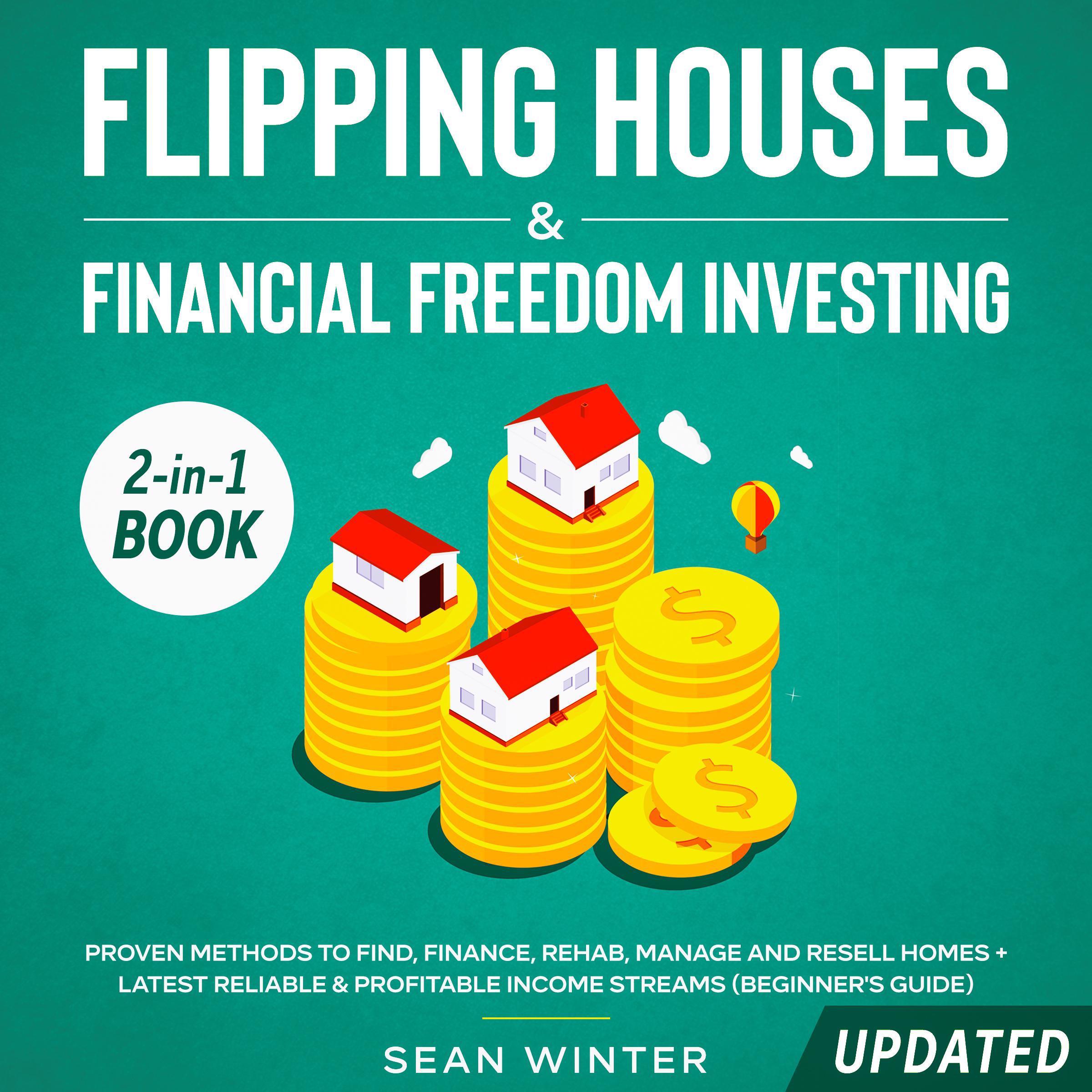 Flipping Houses and Financial Freedom Investing (Updated): 2-in-1 Book