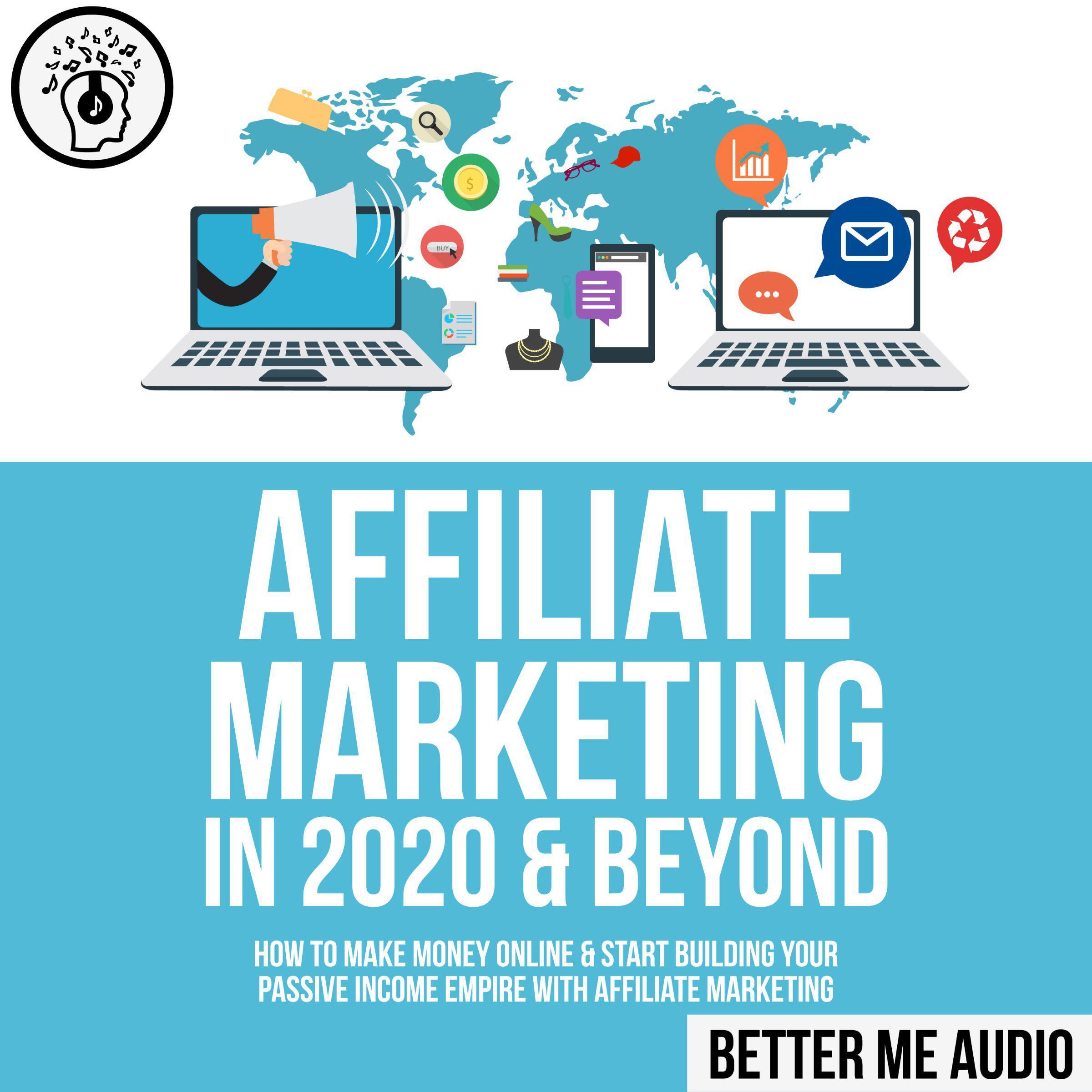 Affiliate Marketing in 2020 & Beyond: How to Make Money Online & Start Building Your Passive Income Empire with Affiliate Marketing