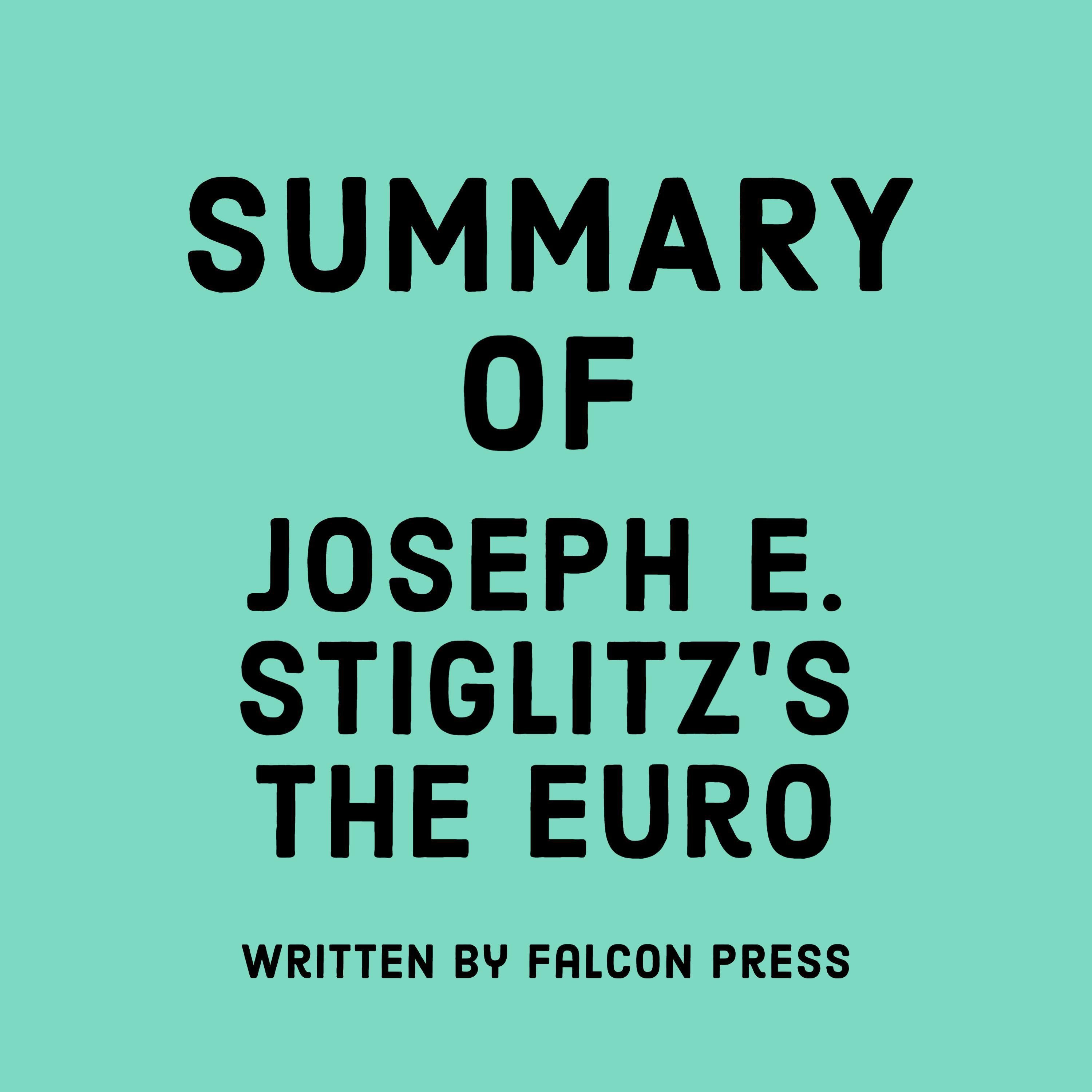 Summary of Joseph E. Stiglitz's The Euro