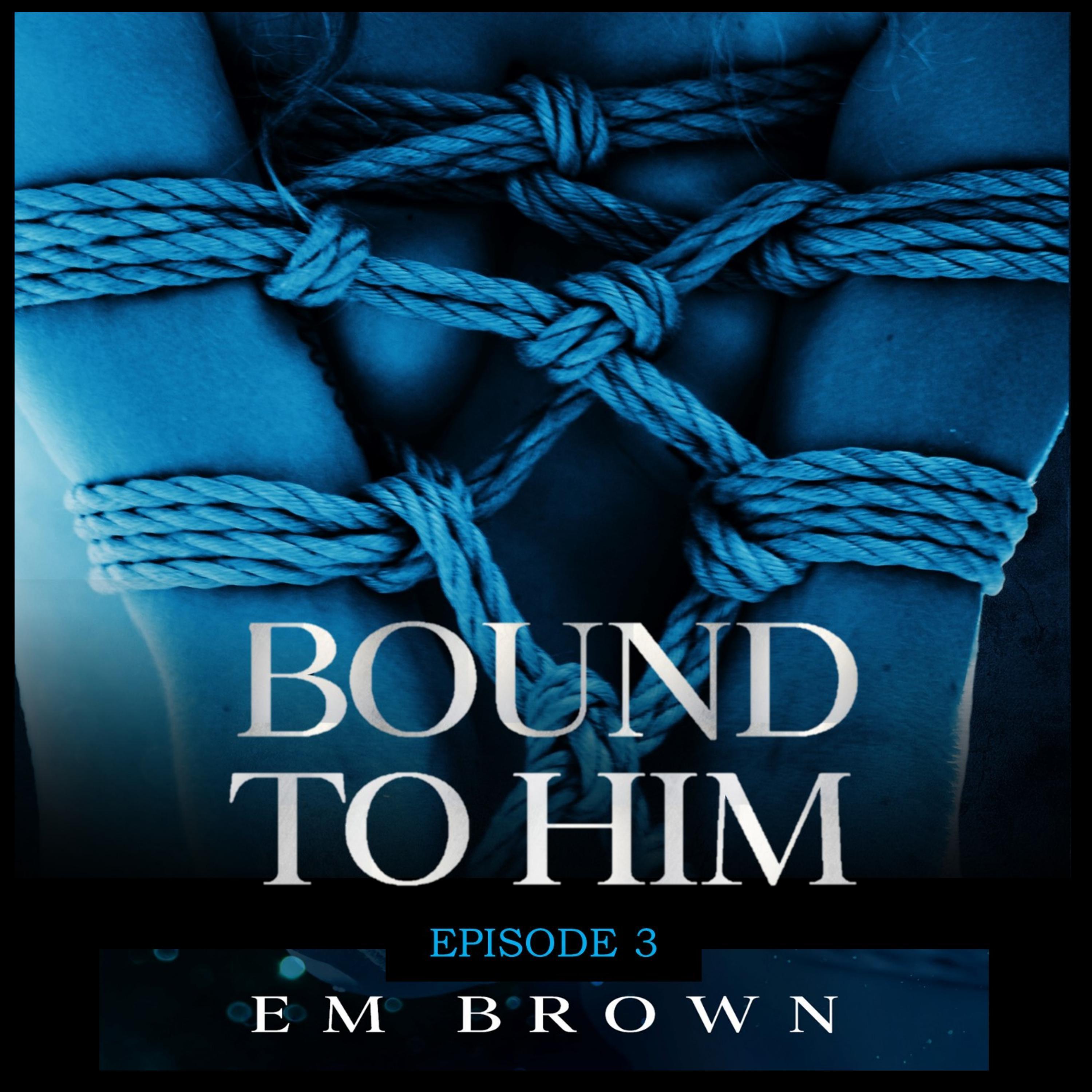 Bound to Him - Episode 3