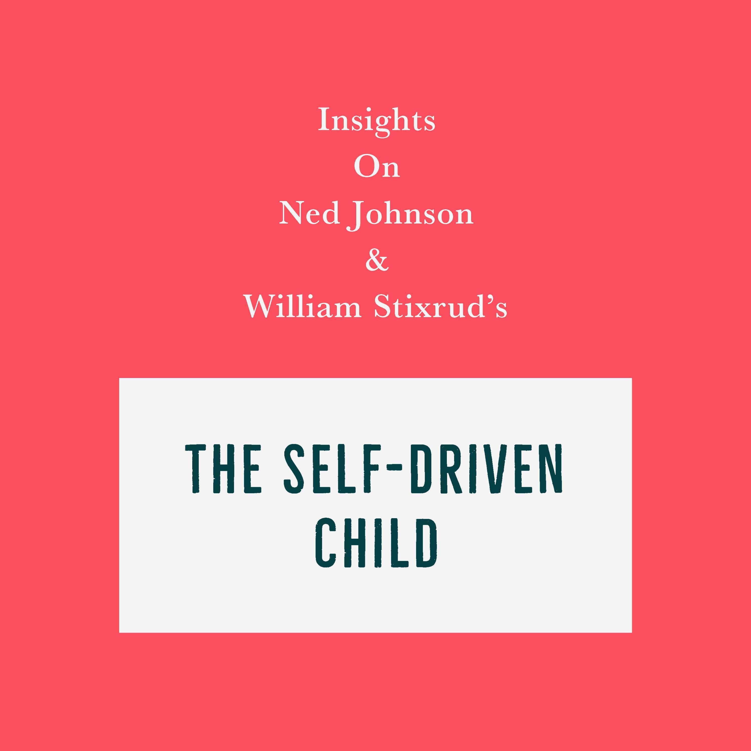 Insights on Ned Johnson and William Stixrud's The Self-Driven Child