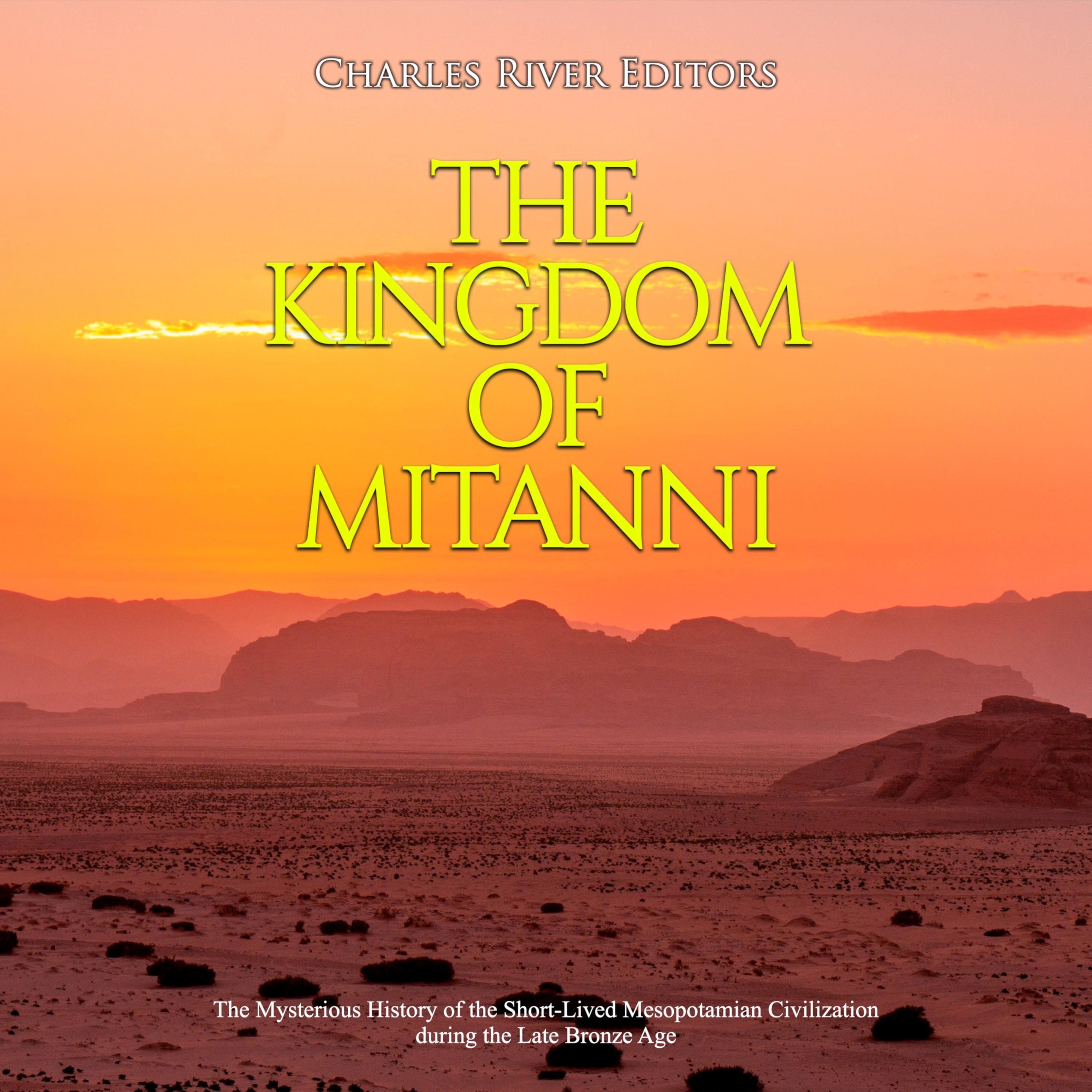 The Kingdom of Mitanni: The Mysterious History of the Short-Lived Mesopotamian Civilization during the Late Bronze Age