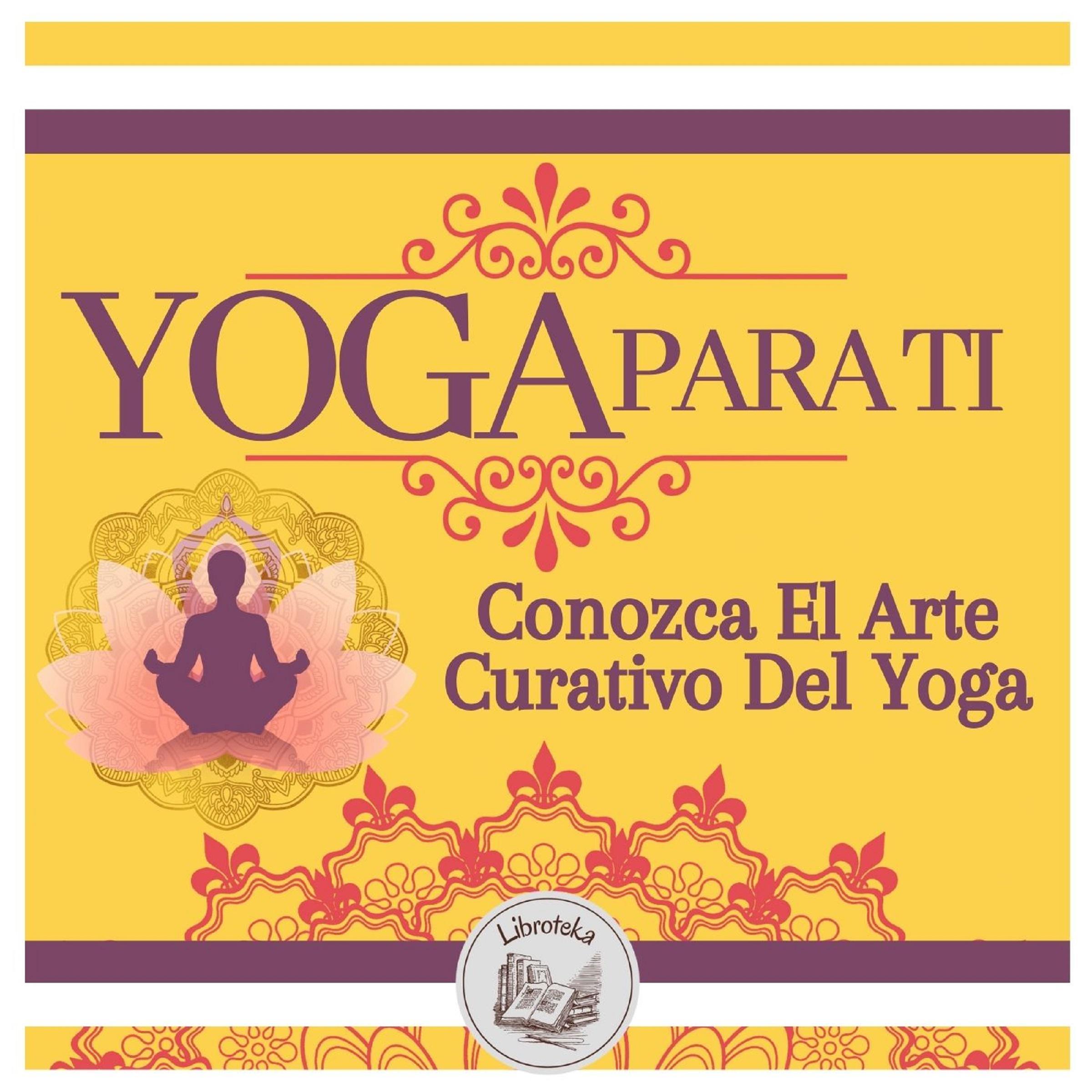 Yoga Para Ti: Conozca El Arte Curativo Del Yoga