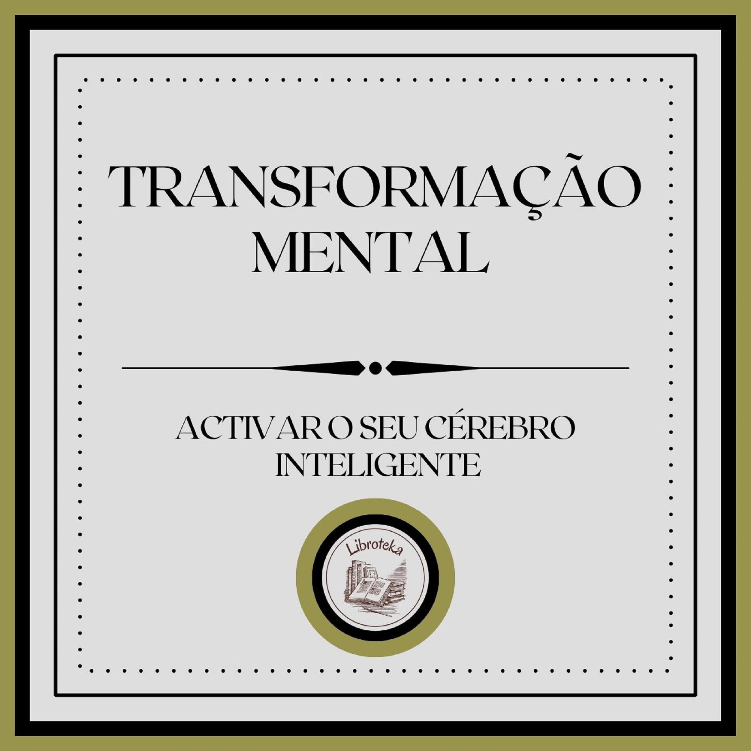 Transformação Mental: Activar o seu cérebro inteligente