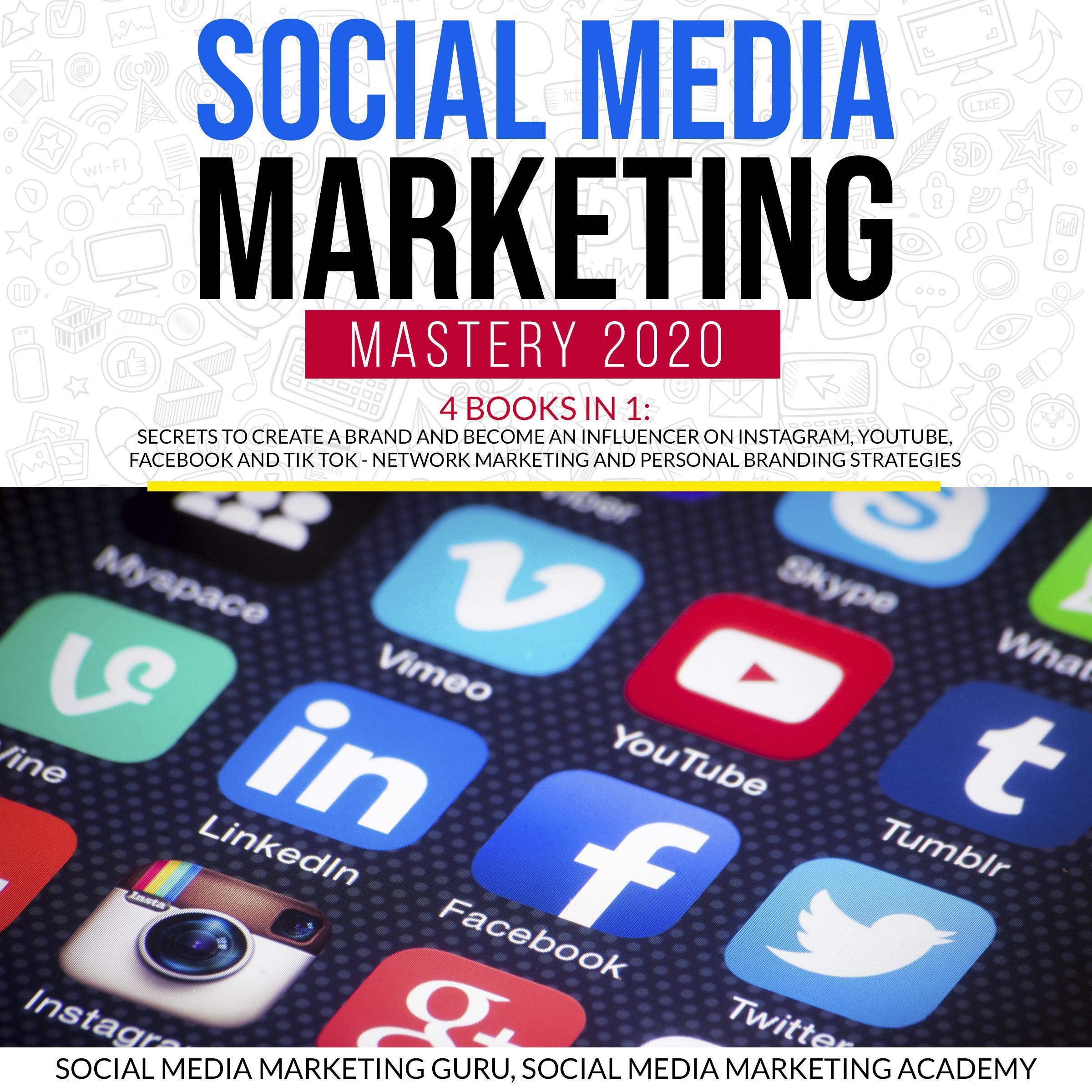 Social Media Marketing Mastery 2020 4 Books in 1: Secrets to create a Brand and become an Influencer on Instagram, Youtube, Facebook and Tik Tok - Network Marketing and Personal Branding Strategies