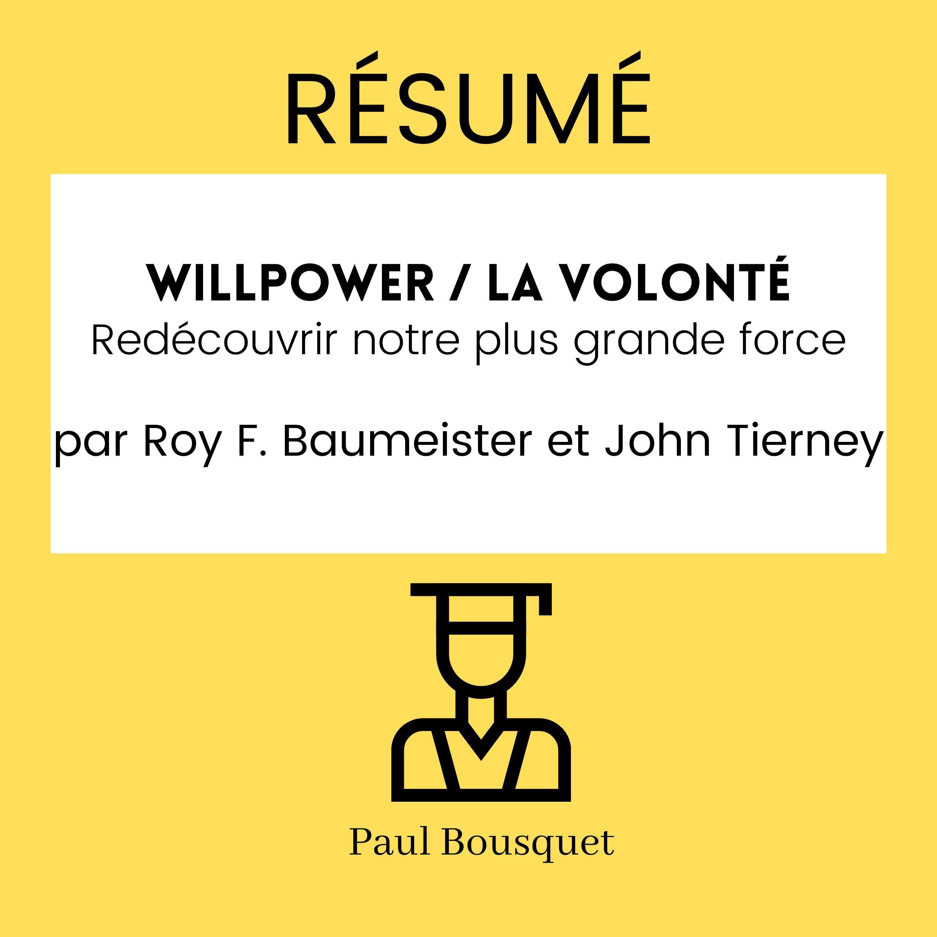 RÉSUMÉ - Willpower / La Volonté : Redécouvrir notre plus grande force par Roy F. Baumeister et John Tierney