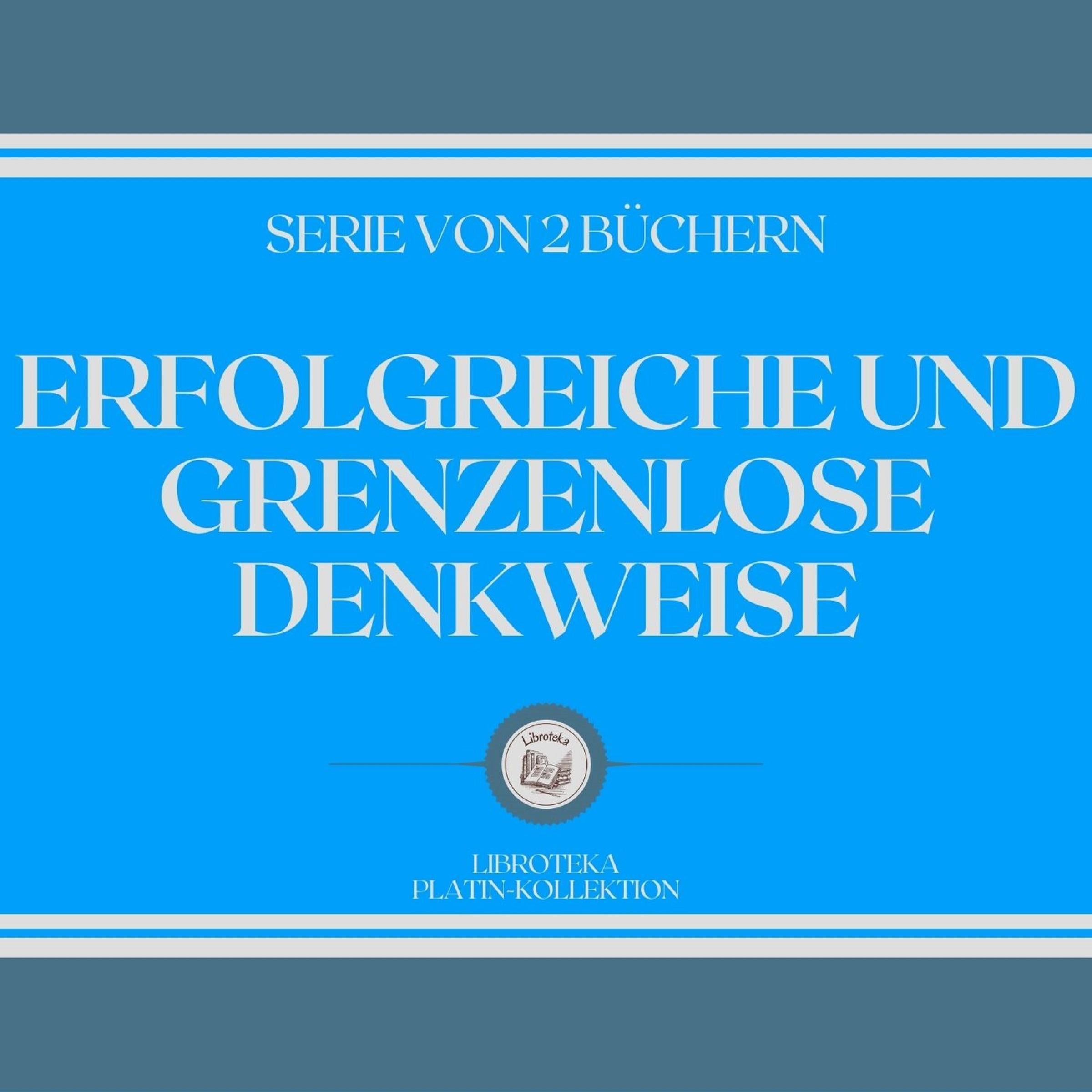 ERFOLGREICHE UND GRENZENLOSE DENKWEISE (SERIE VON 2 BÜCHERN)