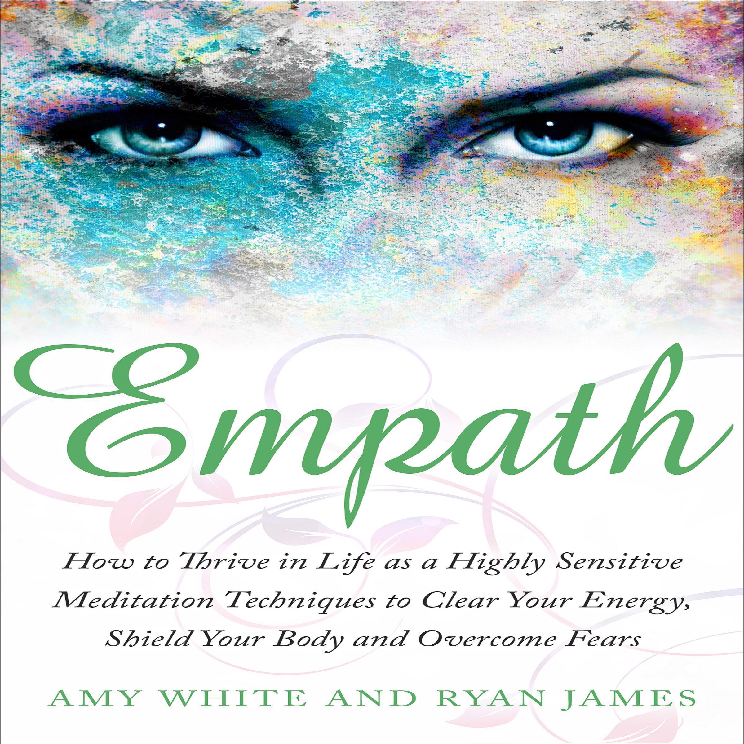 Empath: How to Thrive in Life as a Highly Sensitive - Meditation Techniques to Clear Your Energy, Shield Your Body and Overcome Fears