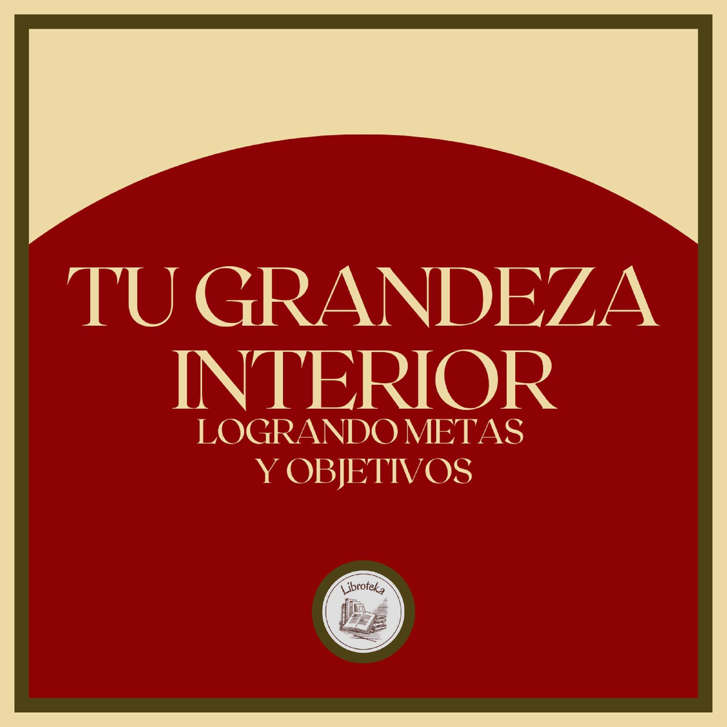 Tu Grandeza Interior: Logrando Metas y Objetivos