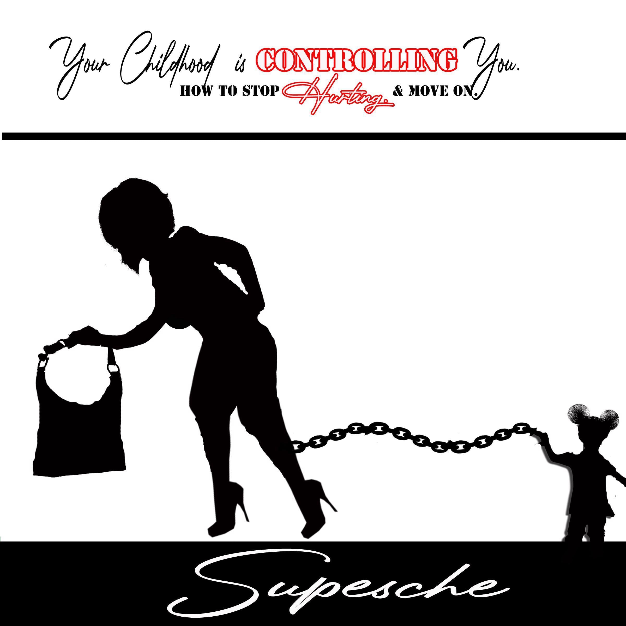 Your Childhood is Controlling You. How to Stop Hurting & Move on.