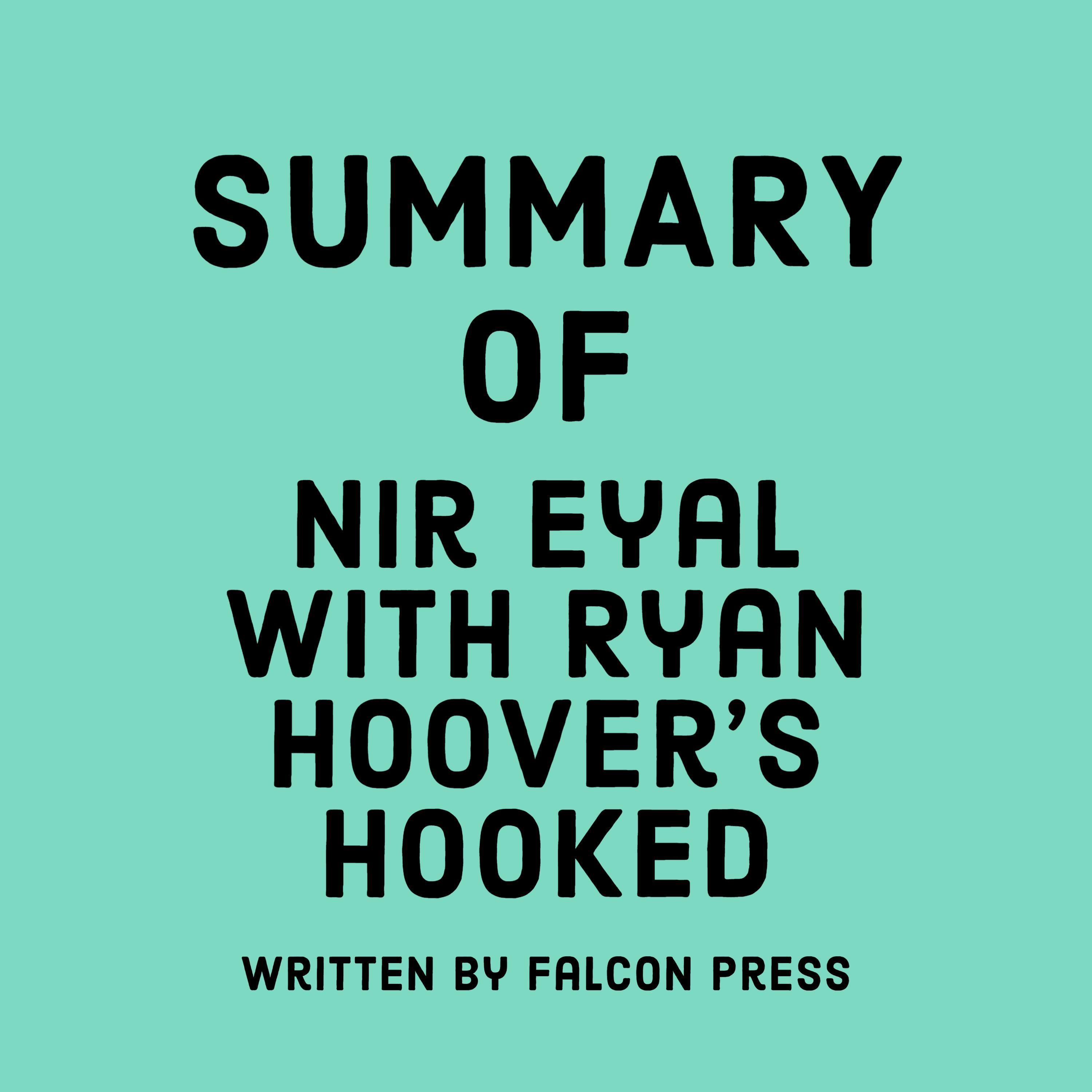 Summary of Nir Eyal with Ryan Hoover's Hooked
