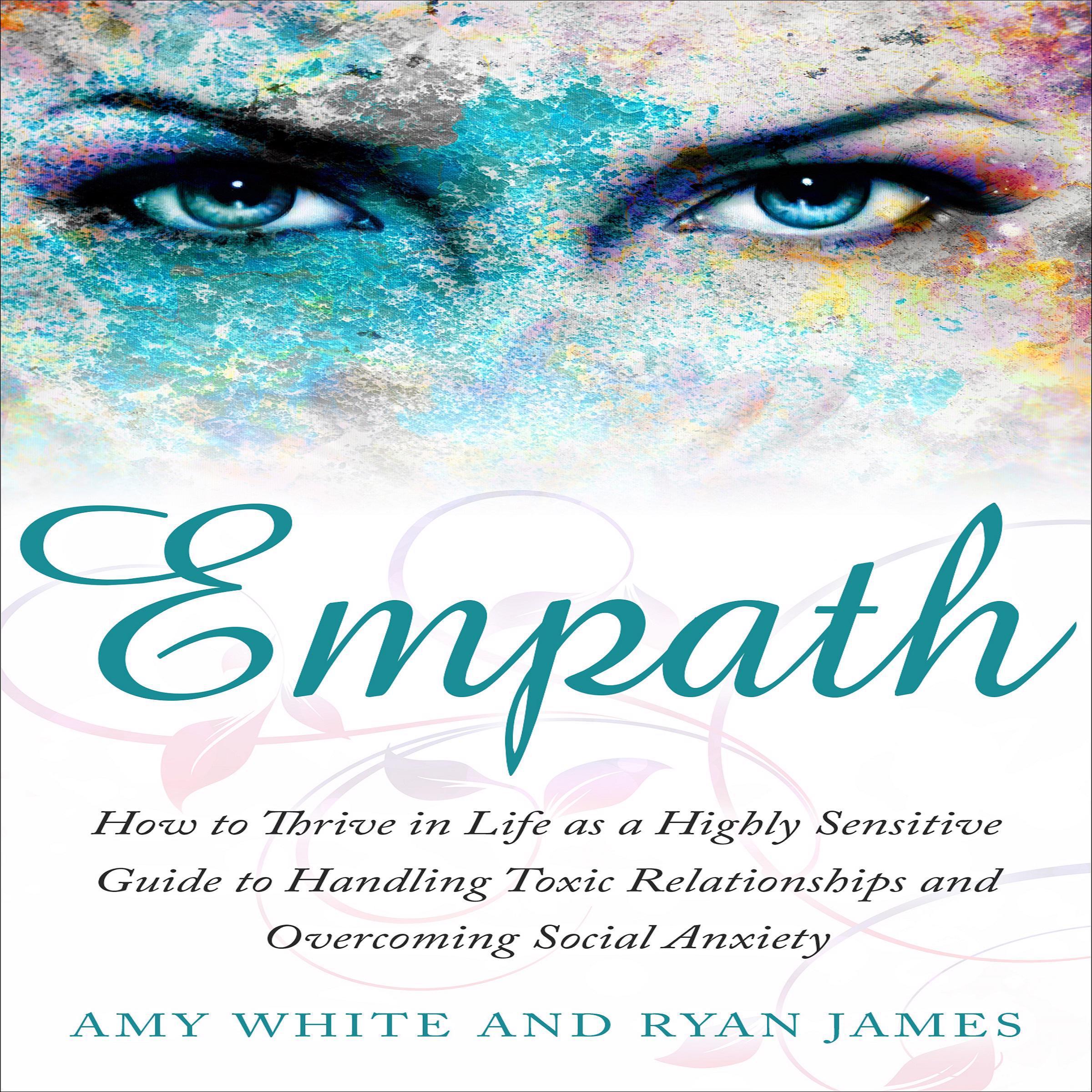 Empath: How to Thrive in Life as a Highly Sensitive Guide to Handling Toxic Relationships and Overcoming Social Anxiety