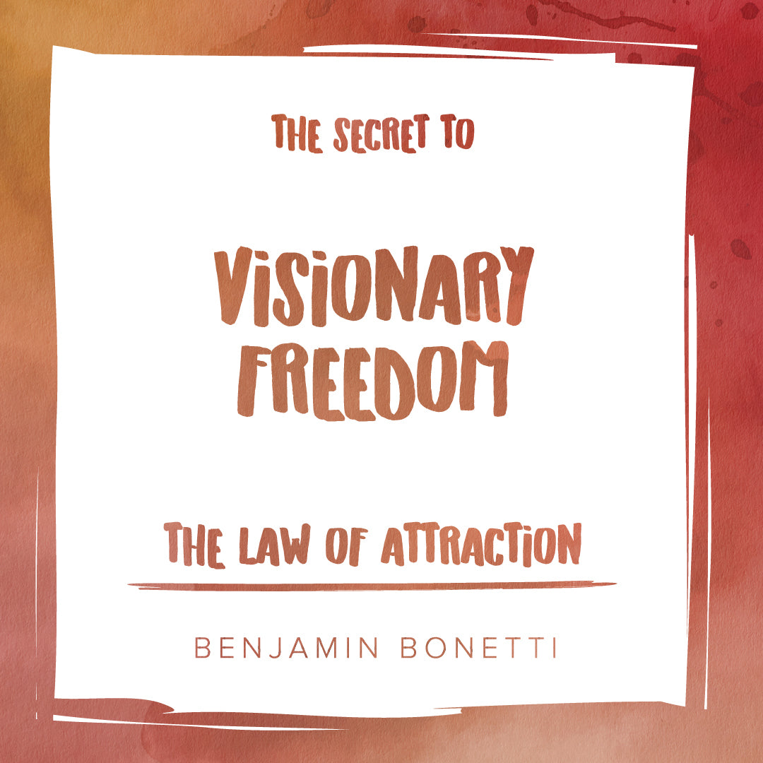 The Law of Attraction: The Secret to Visionary Freedom