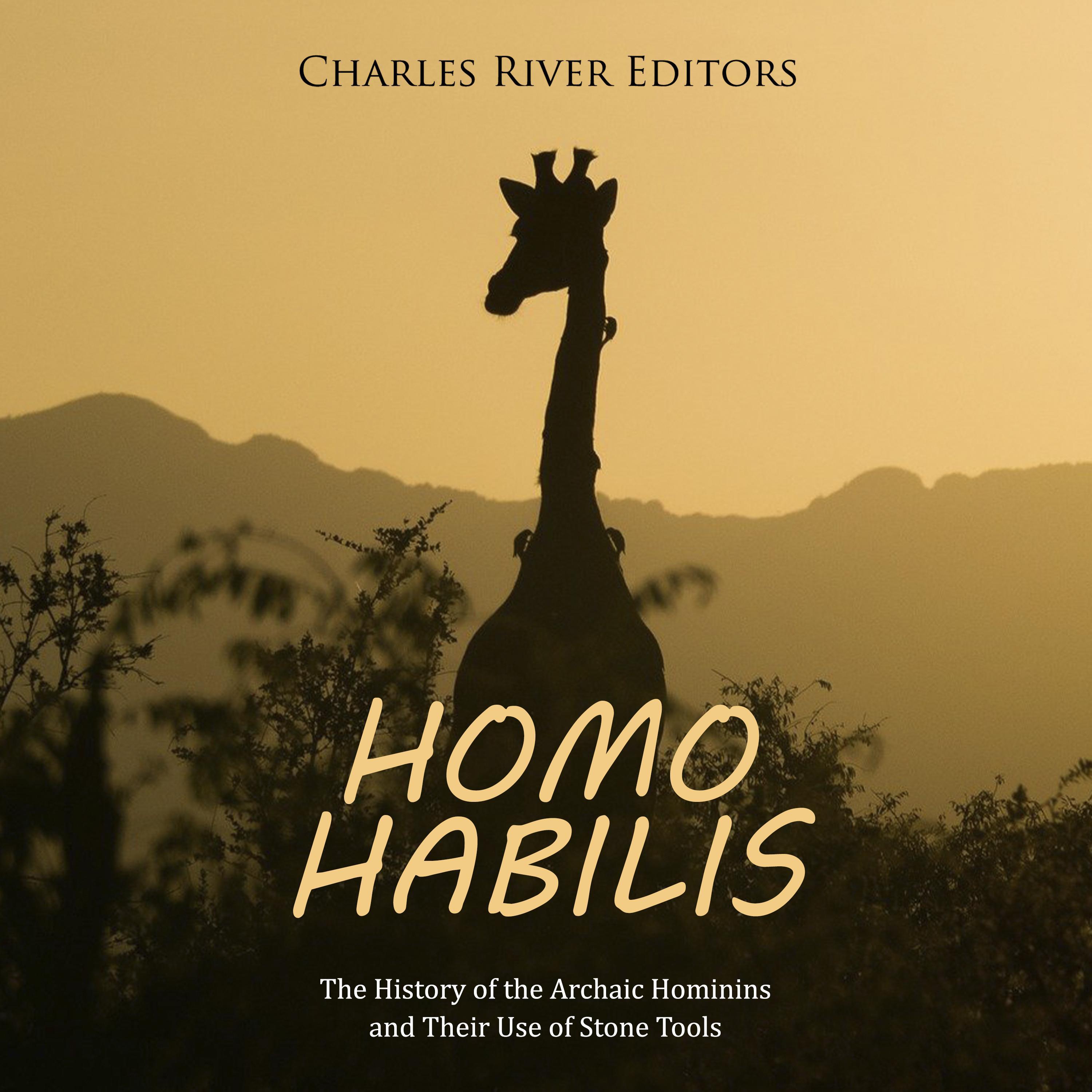 Homo habilis: The History of the Archaic Hominins and Their Use of Stone Tools