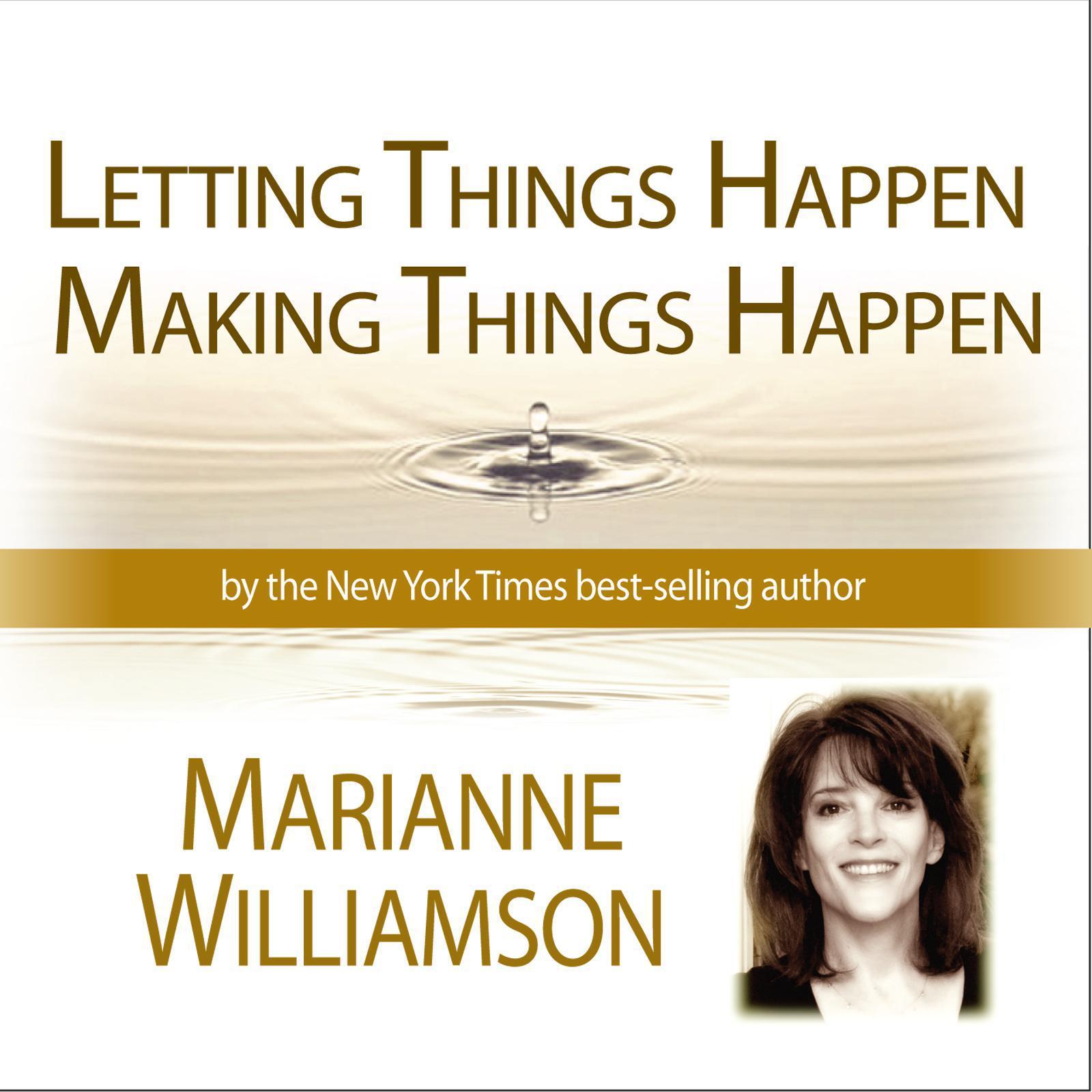 Letting Things Happen - Making Things Happen with Marianne Williamson