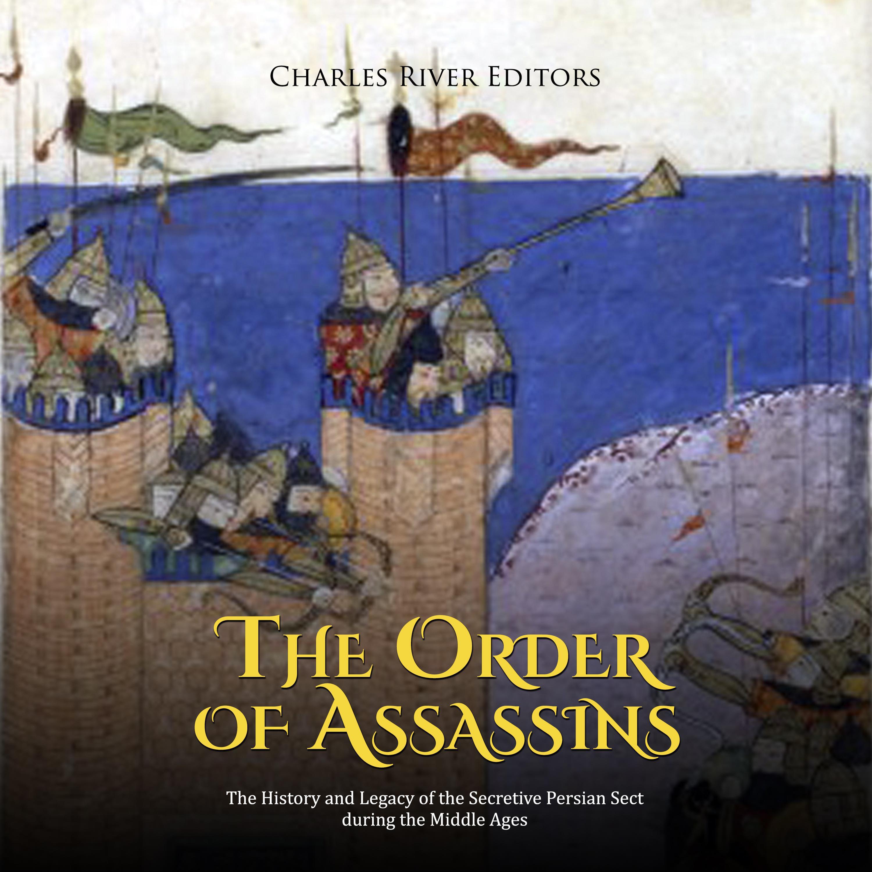 The Order of Assassins: The History and Legacy of the Secretive Persian Sect during the Middle Ages