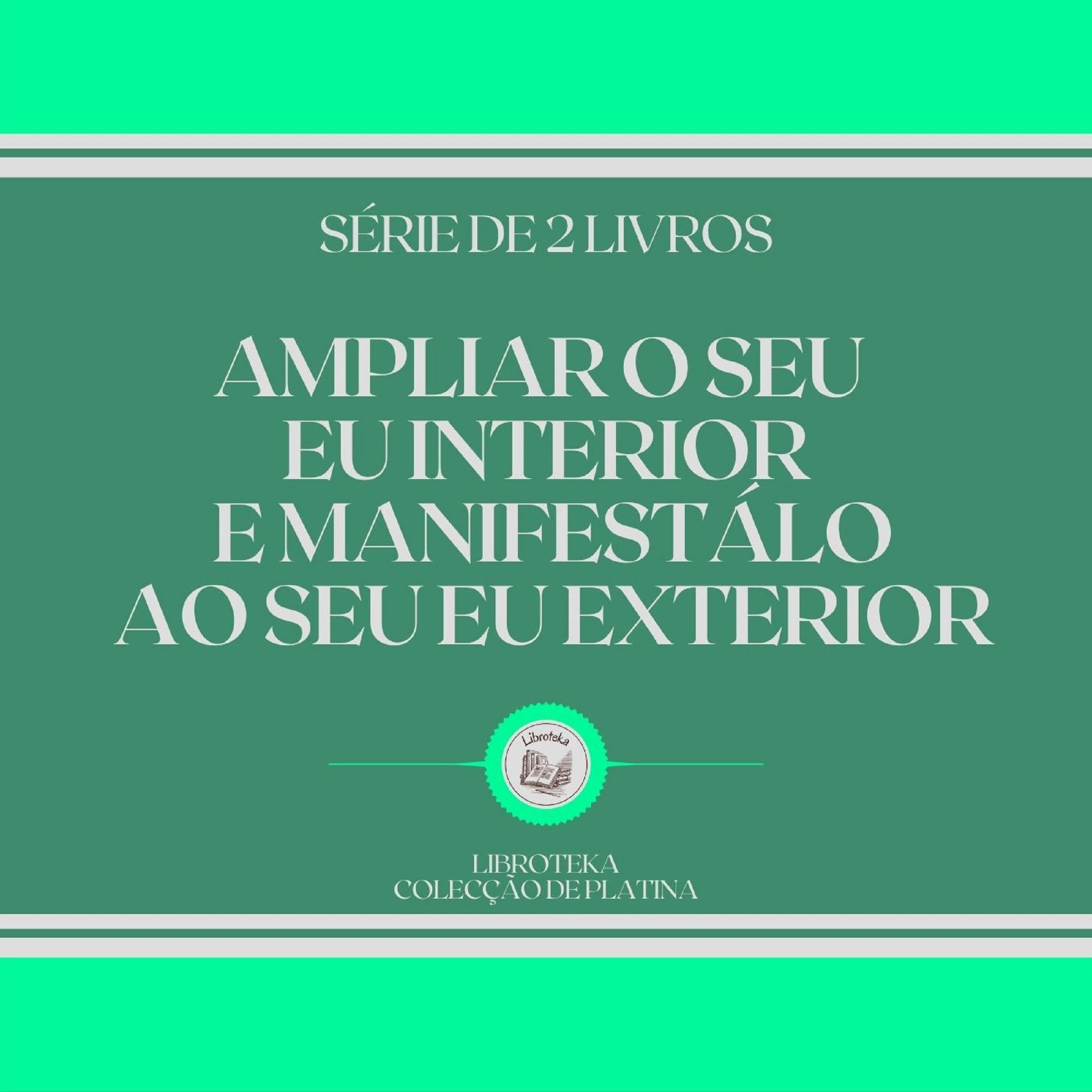 AMPLIAR O SEU EU INTERIOR E MANIFESTÁLO AO SEU EU EXTERIOR (SÉRIE DE 2 LIVROS)