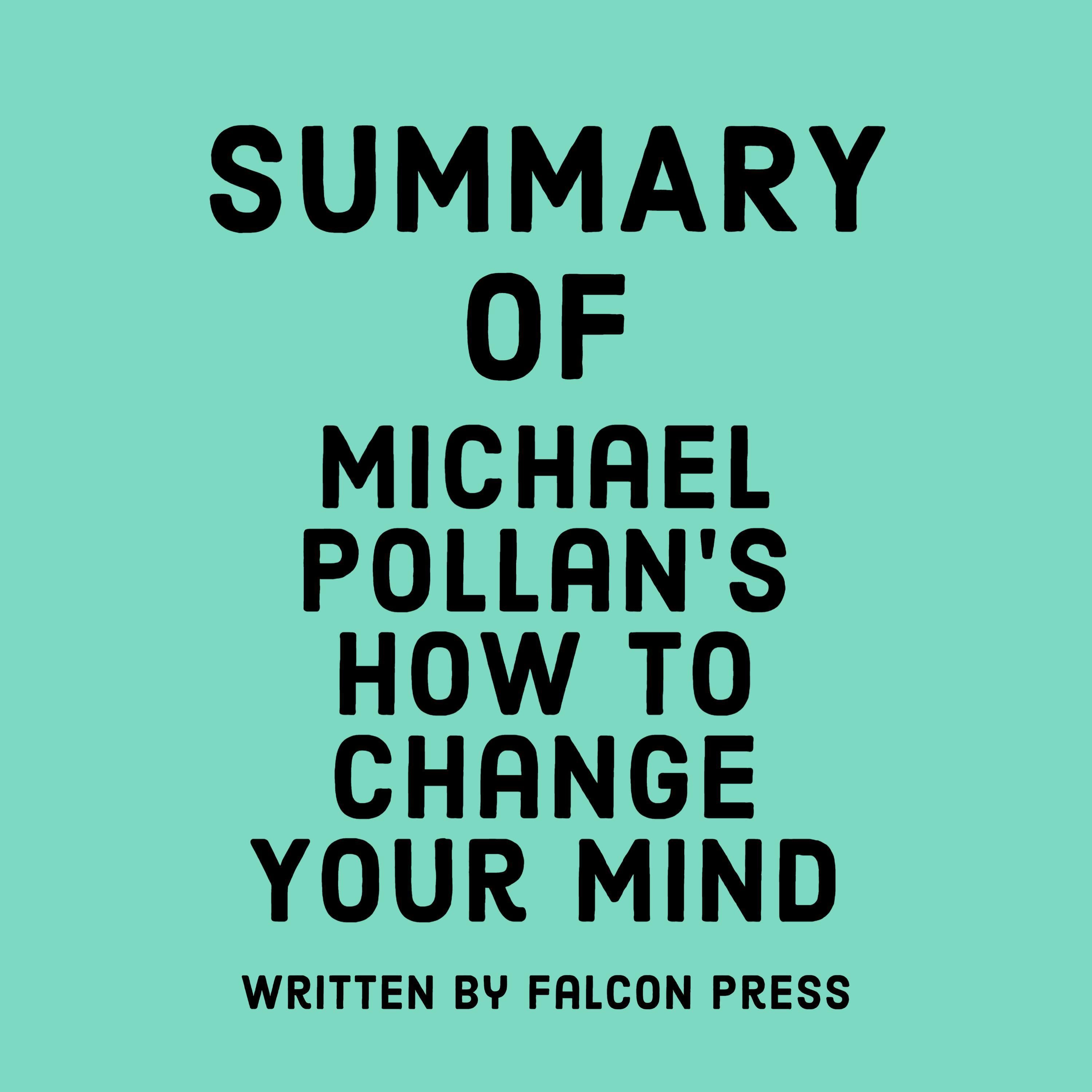 Summary of Michael Pollan’s How to Change Your Mind
