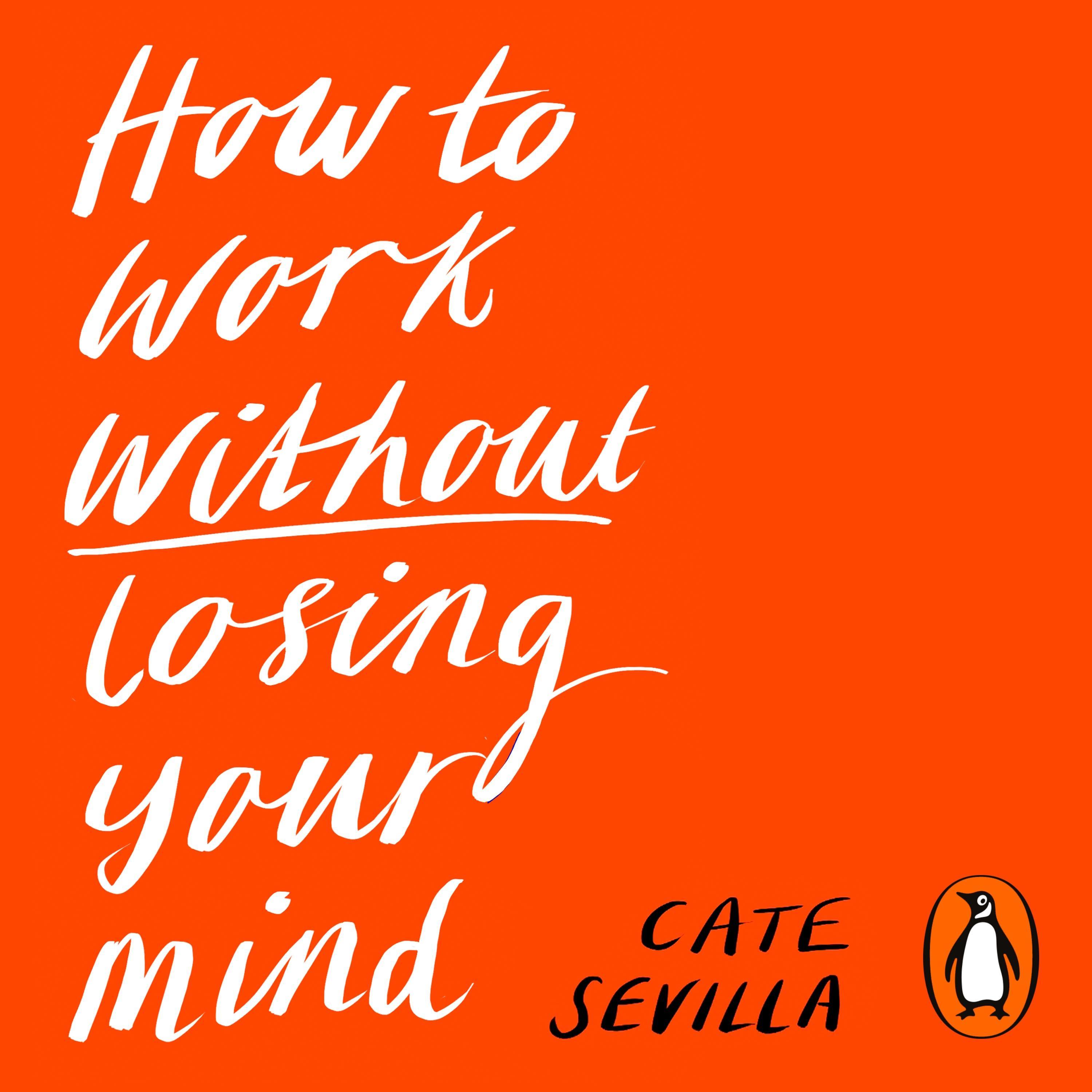 How to Work Without Losing Your Mind