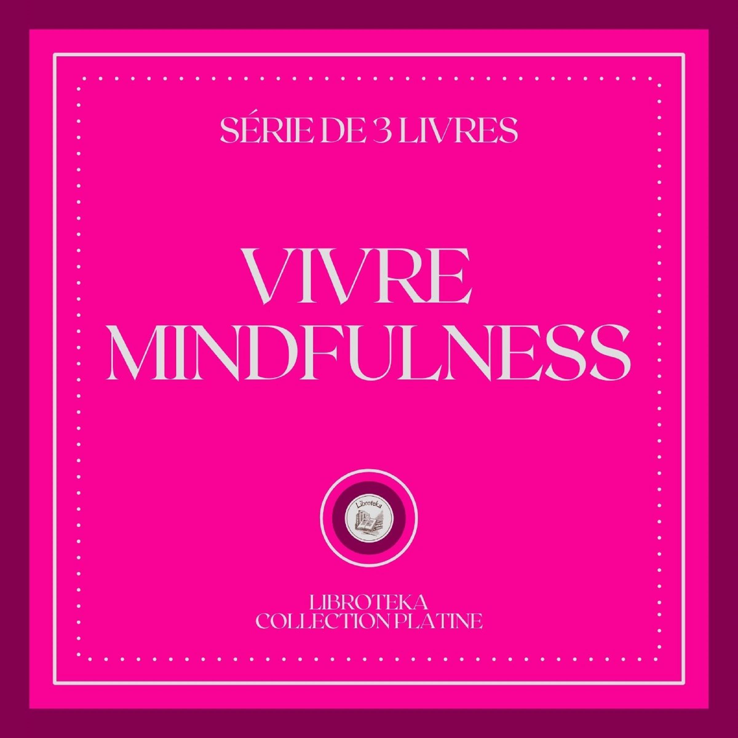 VIVRE MINDFULNESS (SÉRIE DE 3 LIVRES)