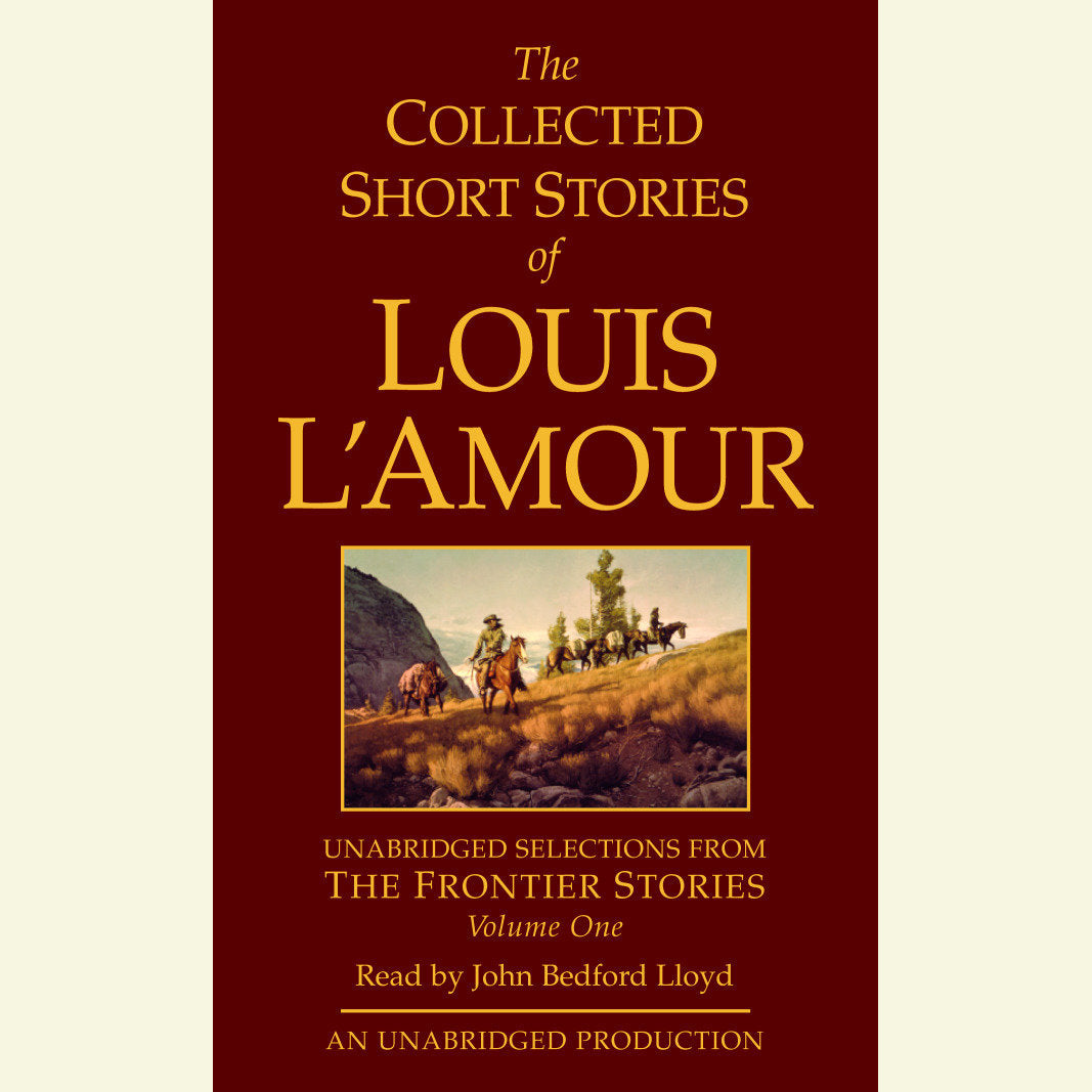 The Collected Short Stories of Louis L'Amour: Unabridged Selections from The Frontier Stories: Volume 1