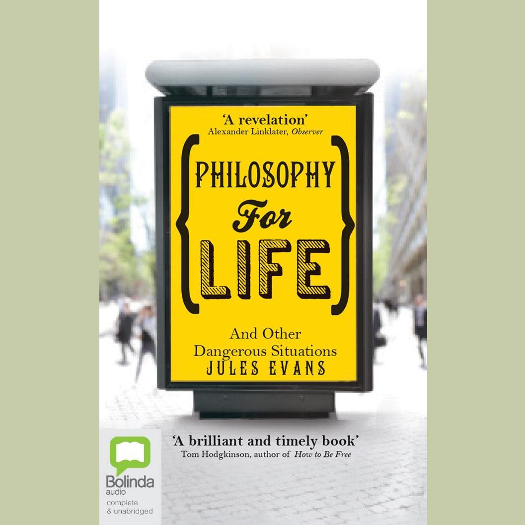 Philosophy for Life and Other Dangerous Situations
