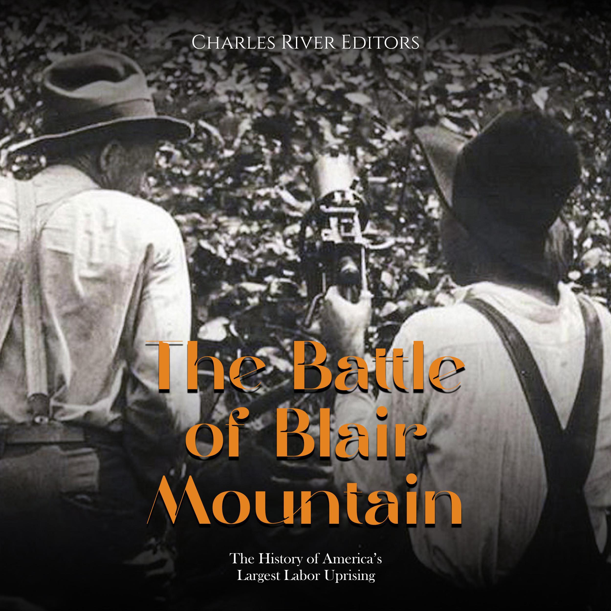 The Battle of Blair Mountain: The History of America’s Largest Labor Uprising