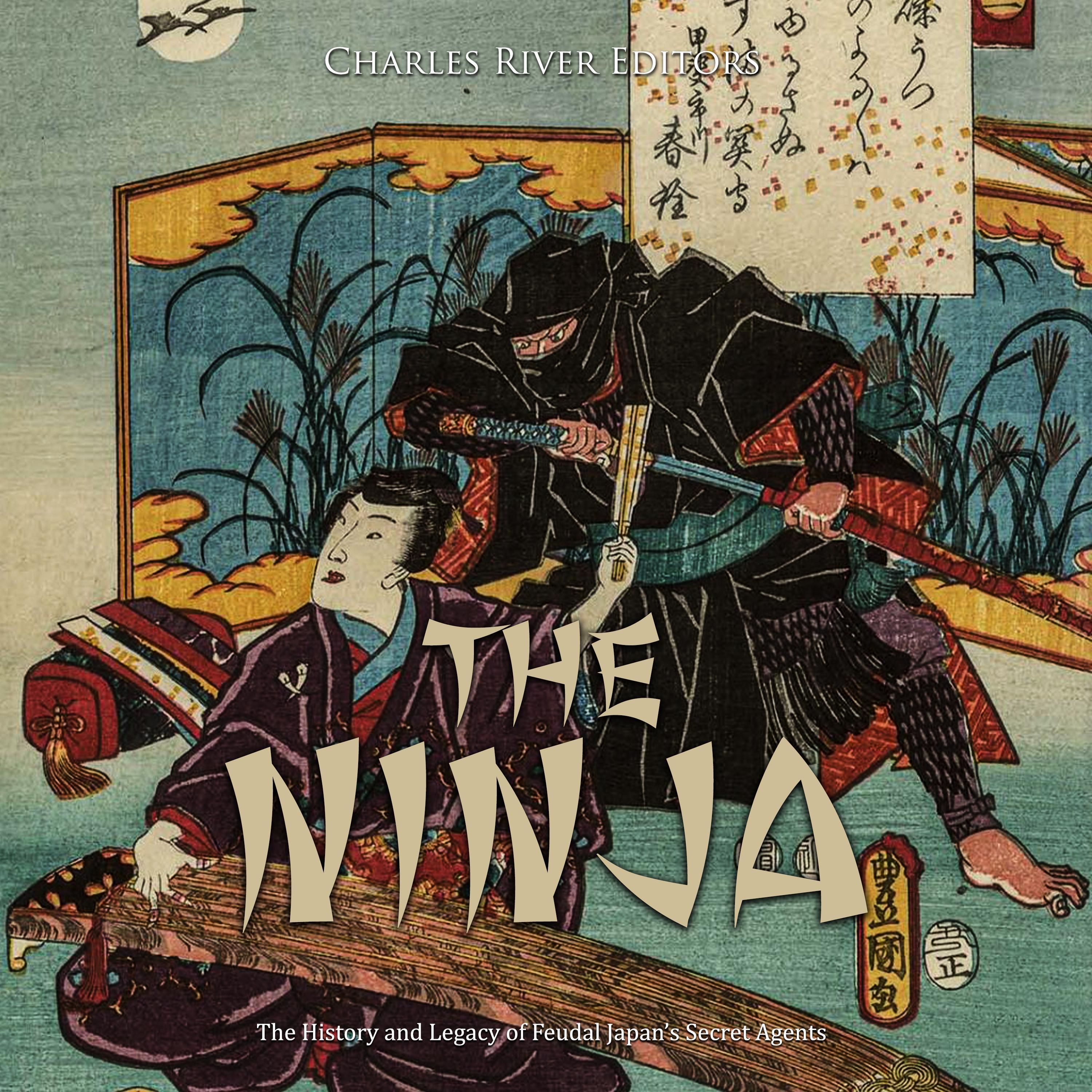 The Ninja: The History and Legacy of Feudal Japan’s Secret Agents