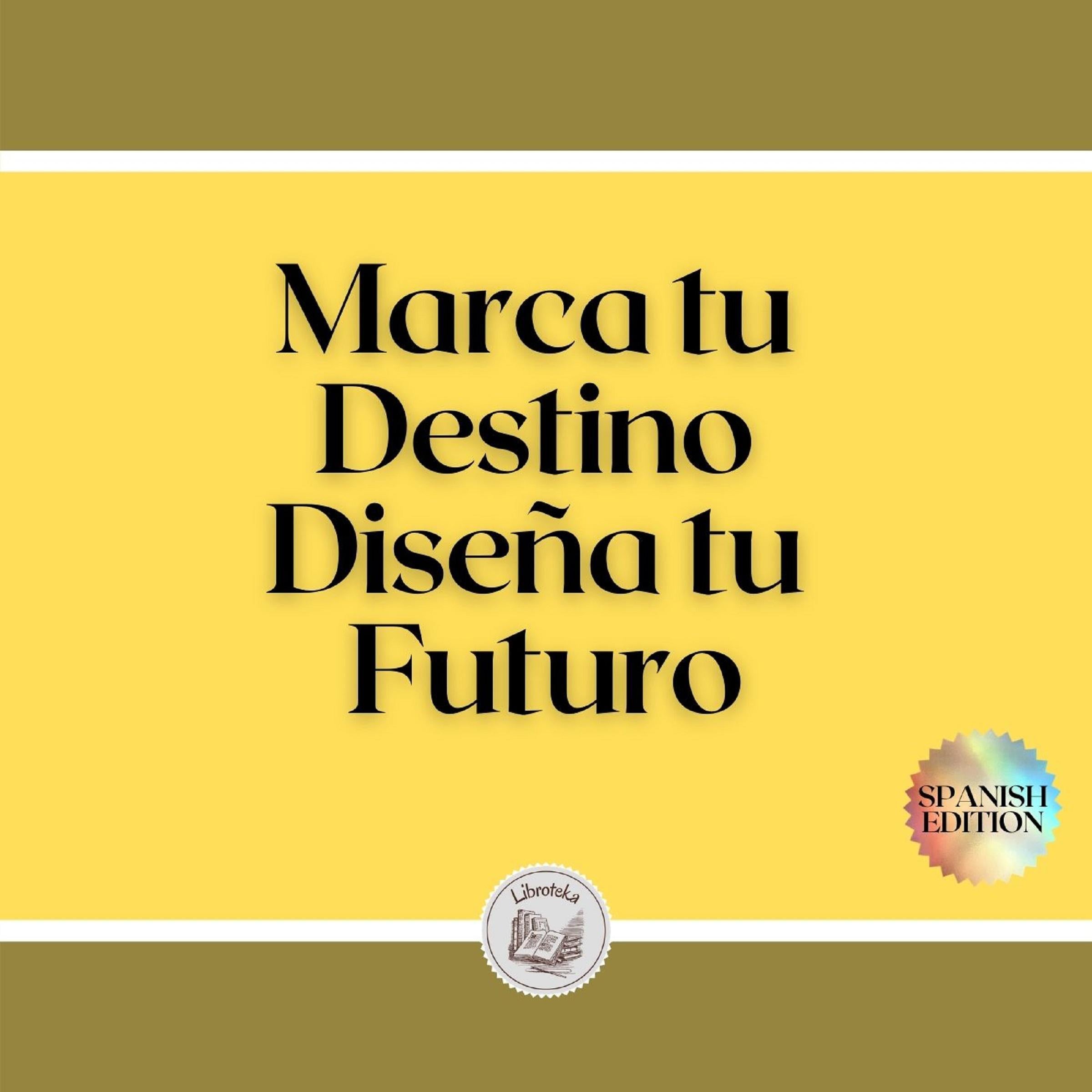 Marca tu Destino: Diseña tu Futuro