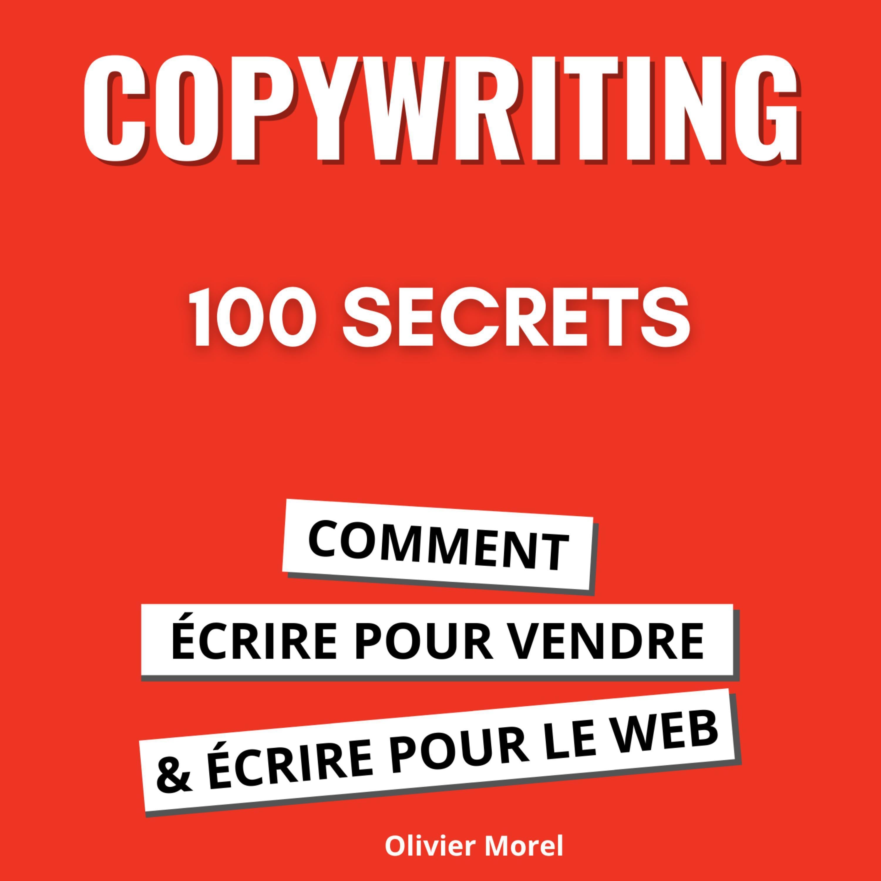 100 Secrets de Copywriting : comment écrire pour vendre et écrire pour le web