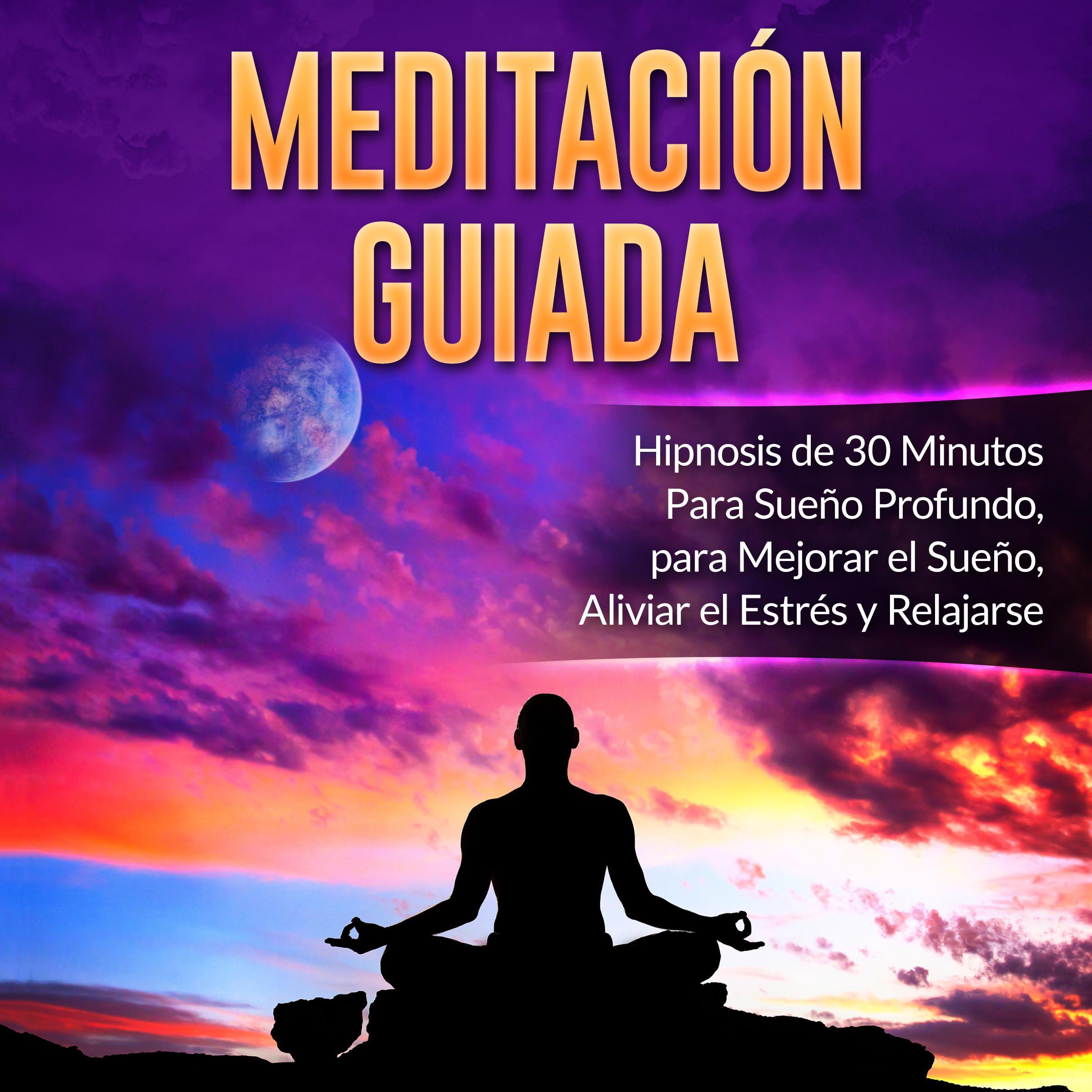 Meditación Guiada: Hipnosis de 30 Minutos Para Sueño Profundo, para Mejorar el Sueño, Aliviar el Estrés y Relajarse