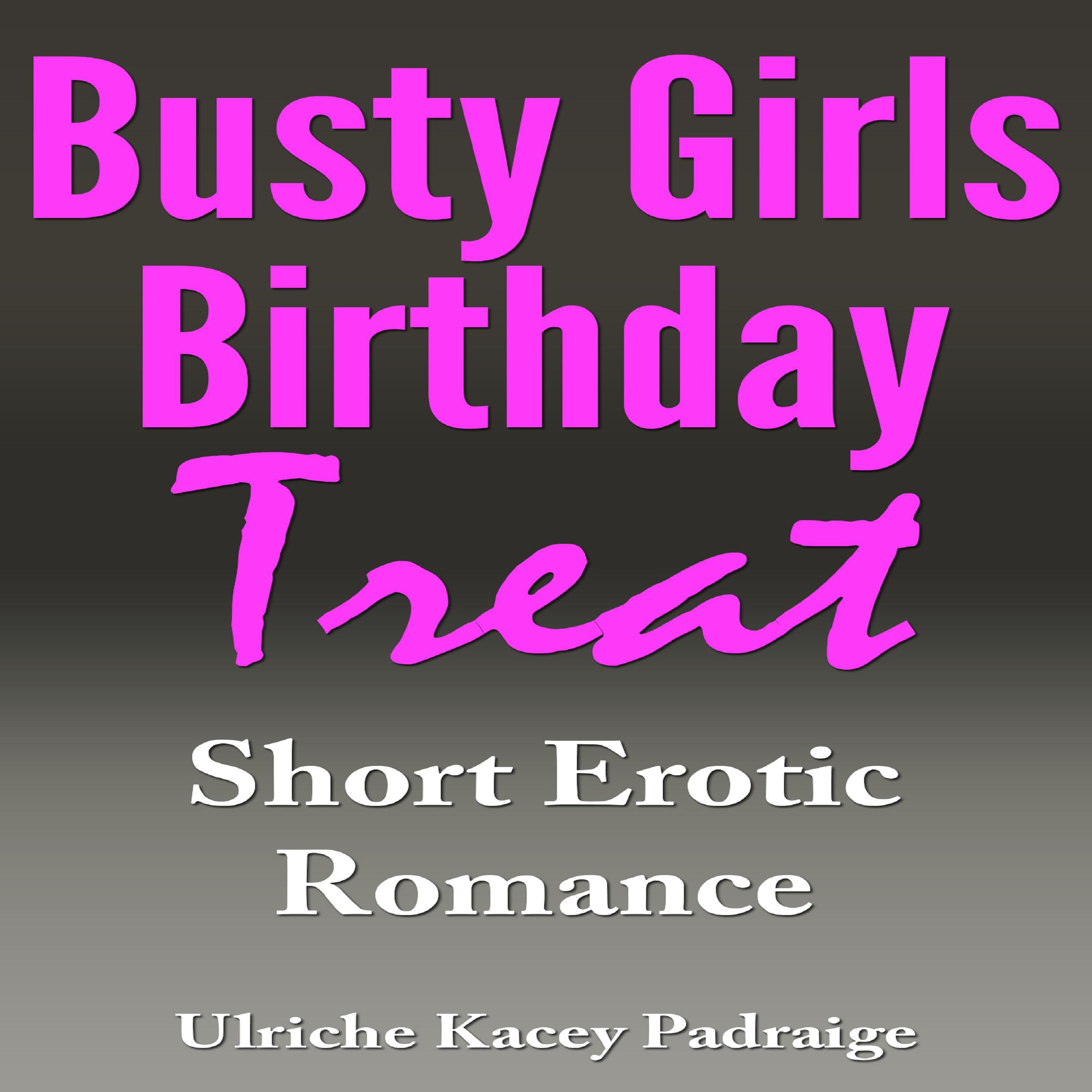 Busty Girls Birthday Treat: Short Erotic Romance