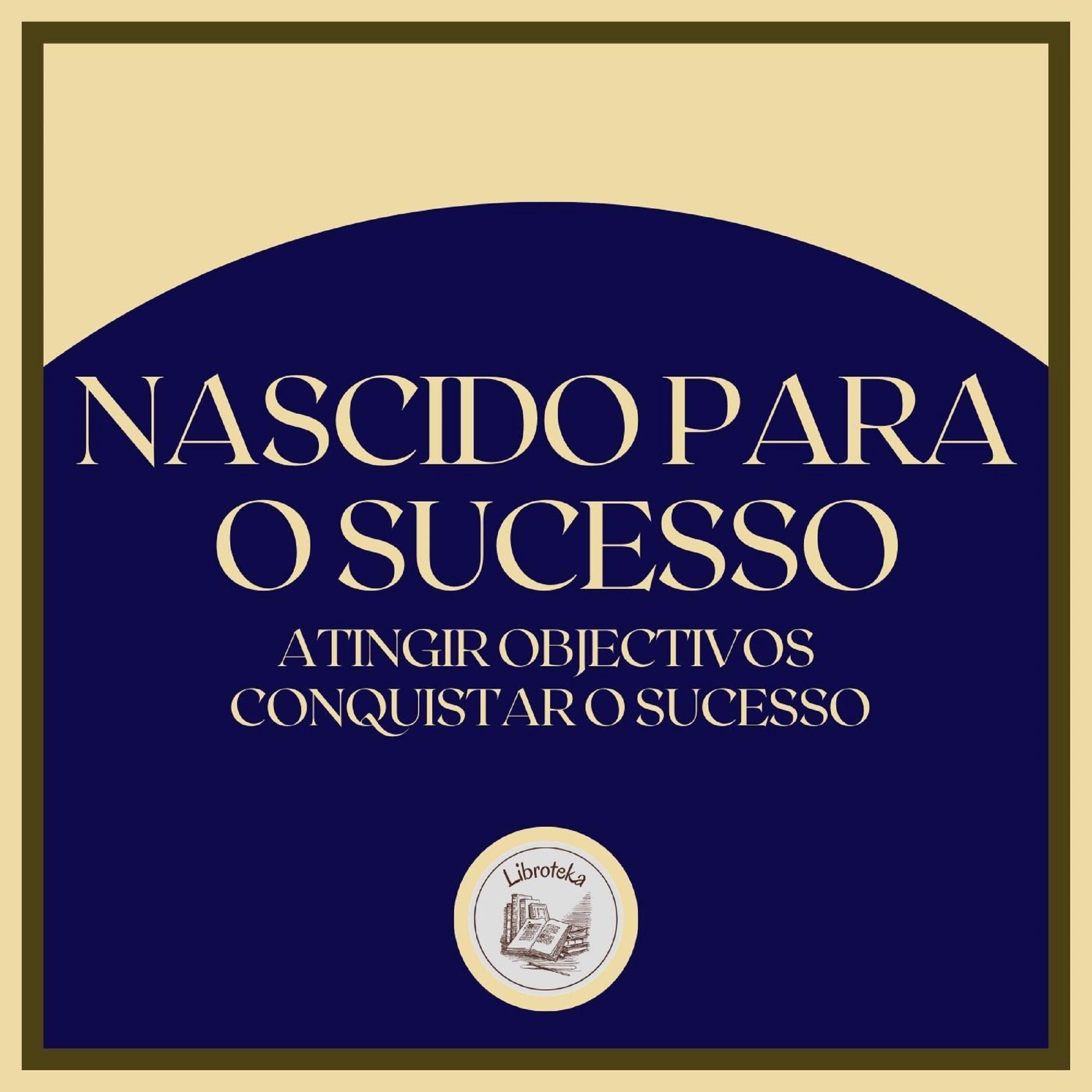 Nascido para o sucesso: Atingir Objectivos, Conquistar o Sucesso