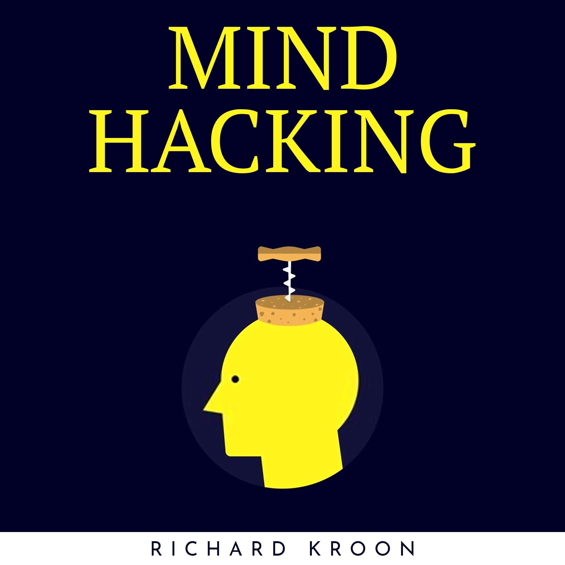 MIND HACKING : LEARN HOW TO IMPROVE YOUR BRAIN SKILLS AND MENTAL TOUGHNESS