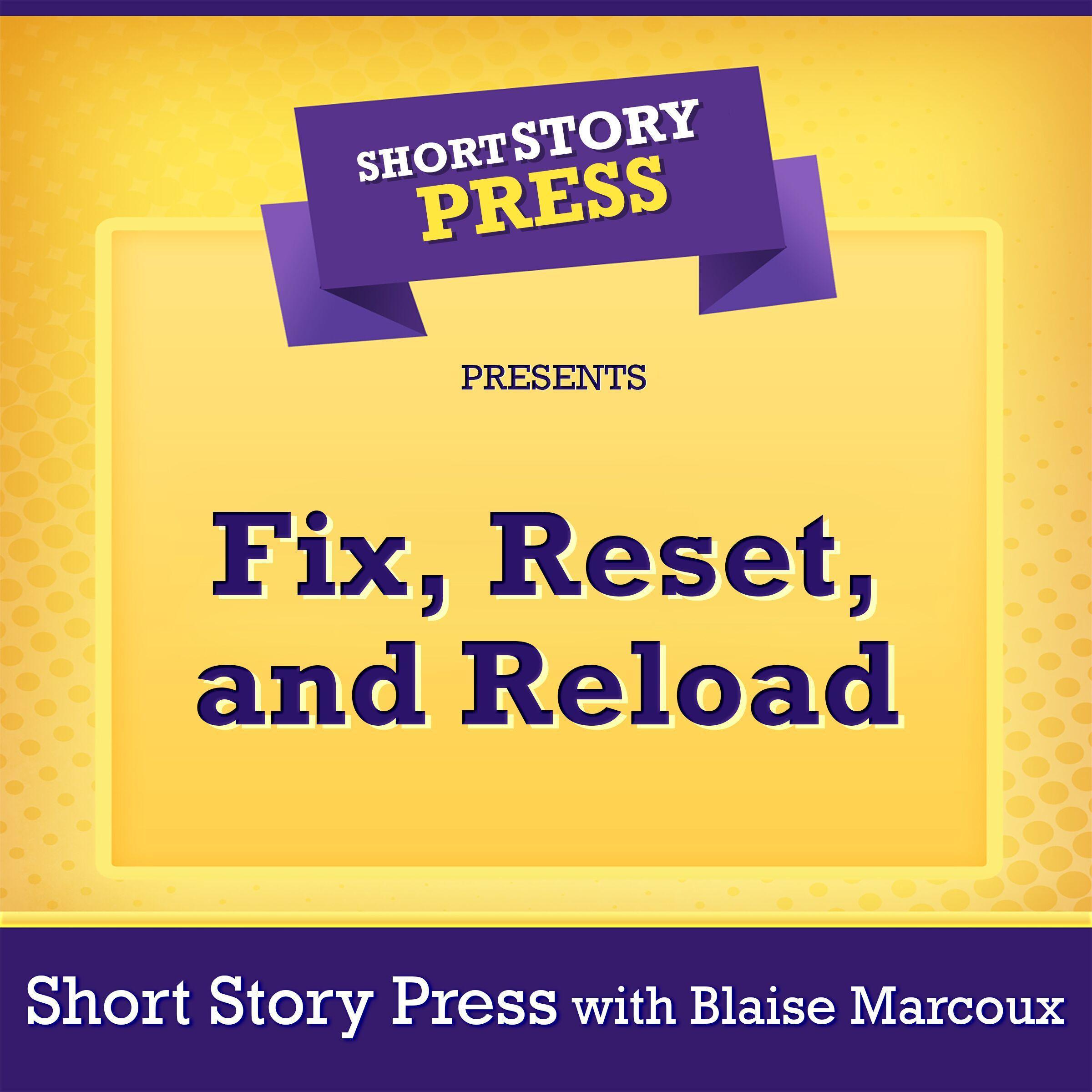 Short Story Press Presents Fix, Reset, and Reload