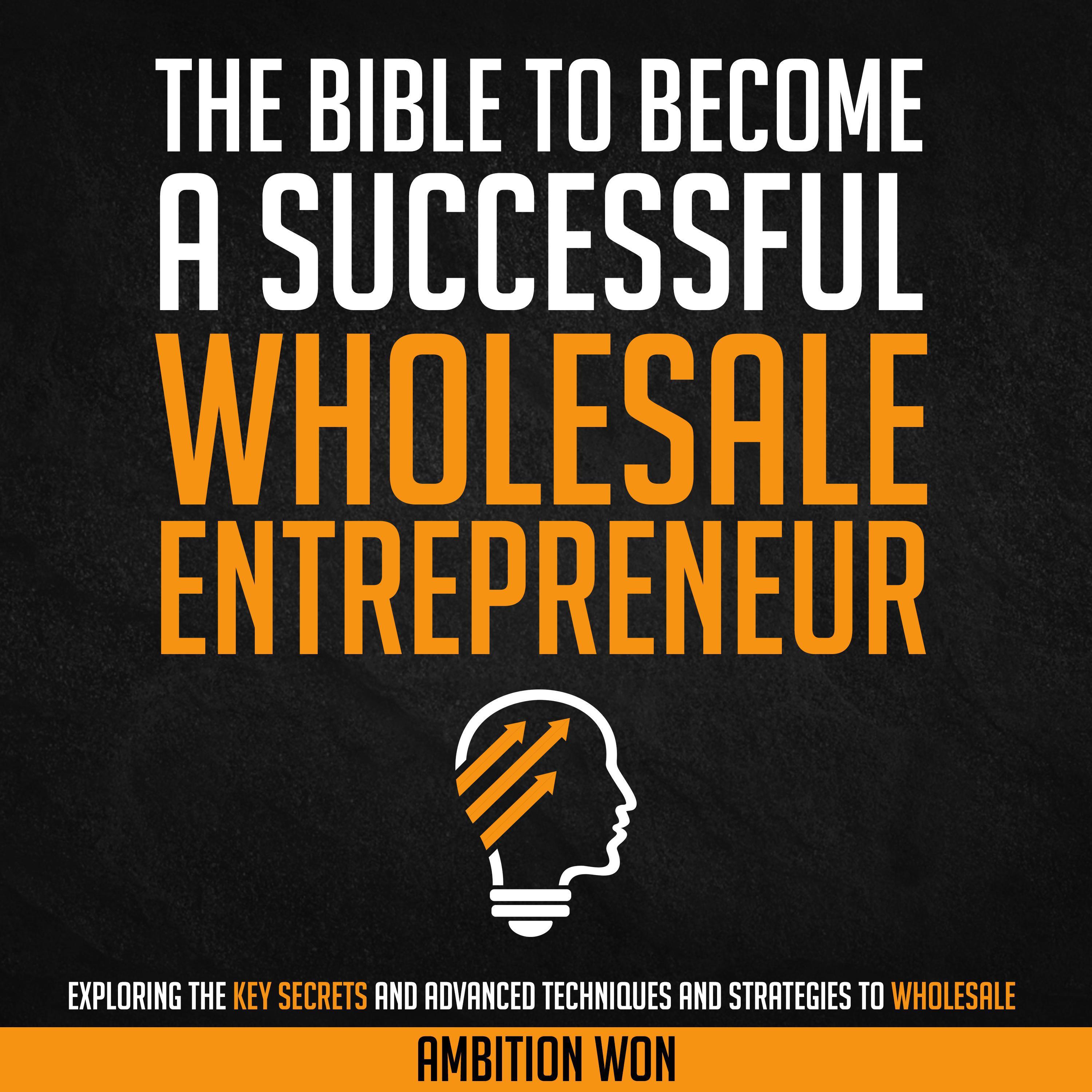 The Bible To Become A Successful Wholesale Entrepreneur