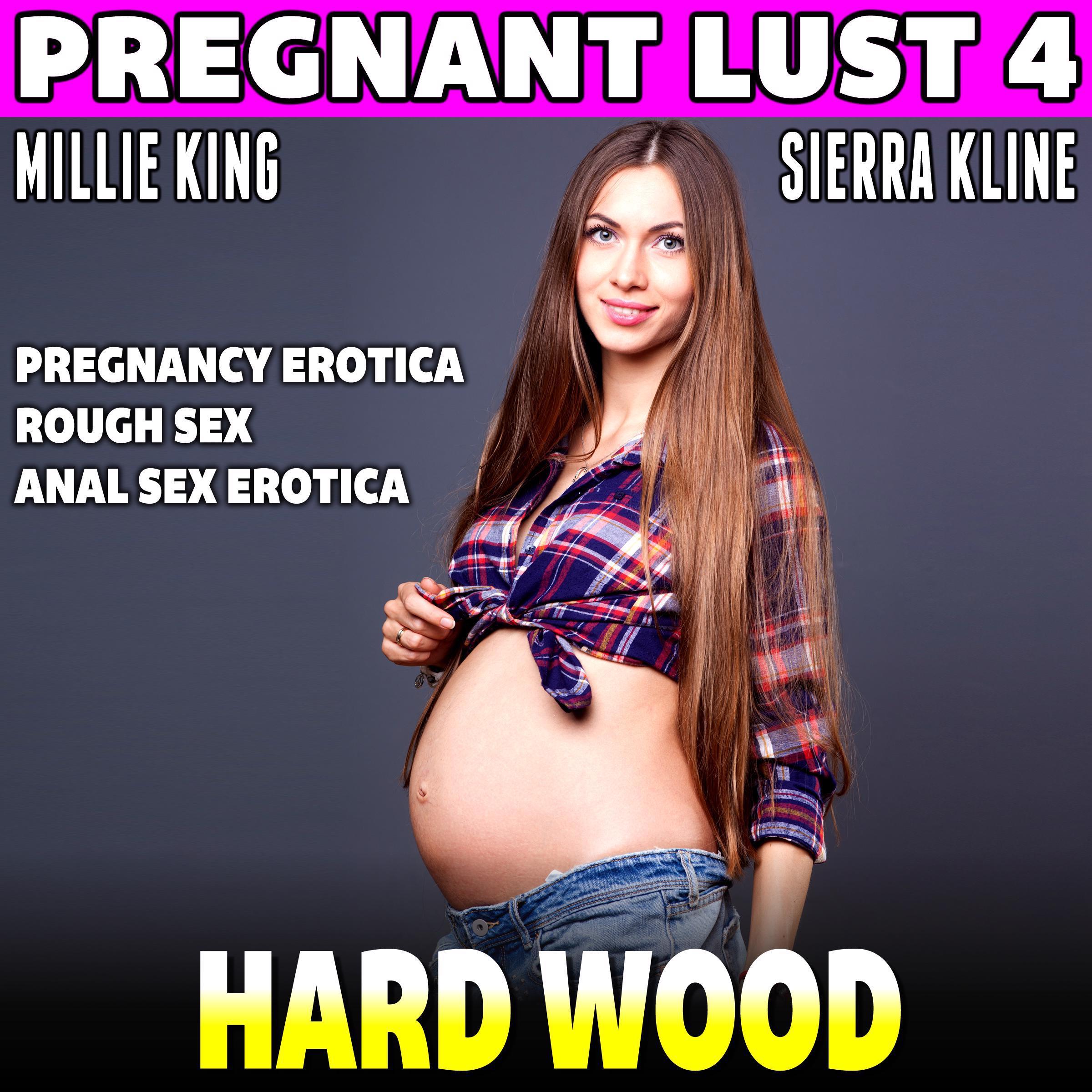 Hard Wood : Pregnant Lust 4 (Pregnancy Erotica Rough Sex Anal Sex Erotica)