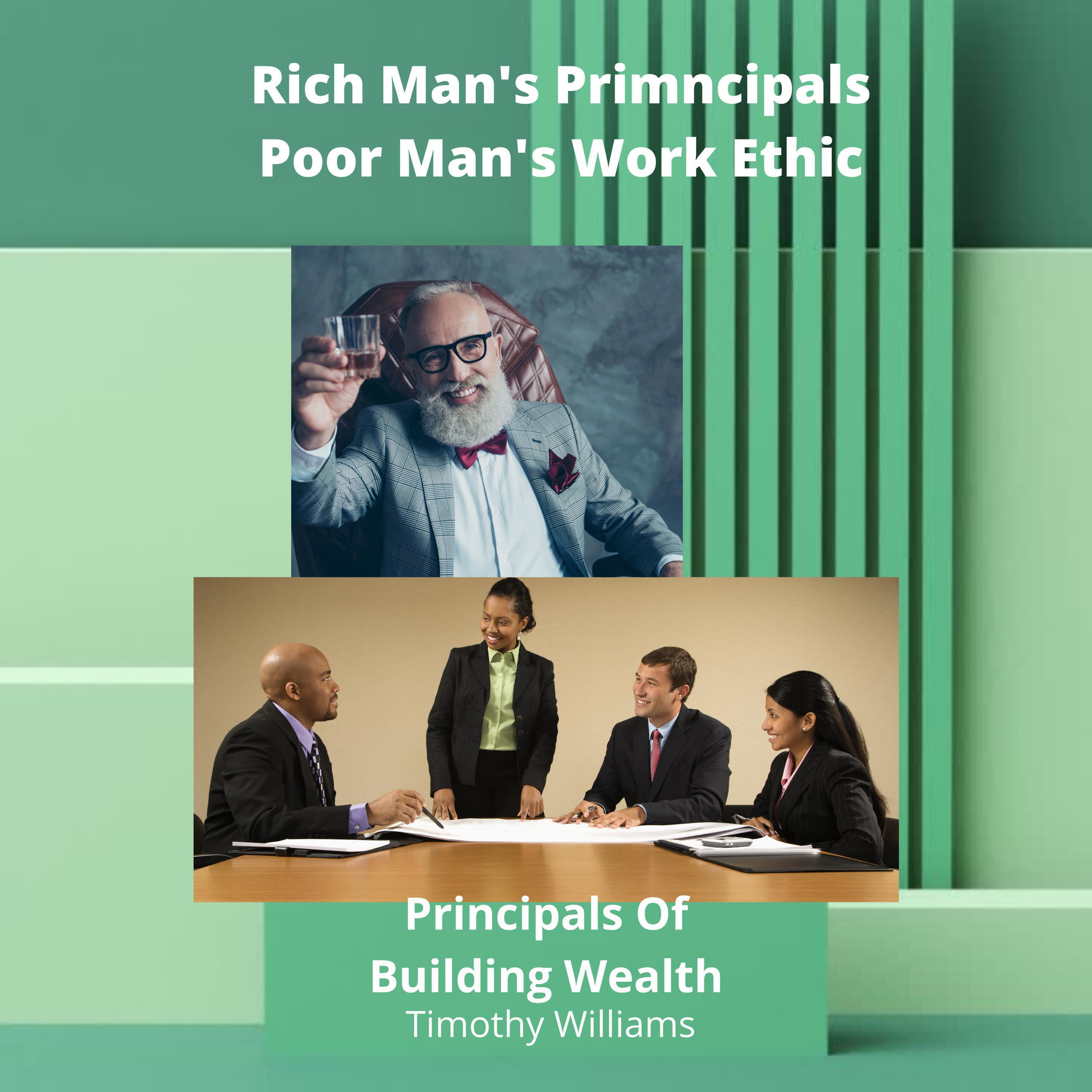 Rich Man's Principals Poor Man's Work Ethic