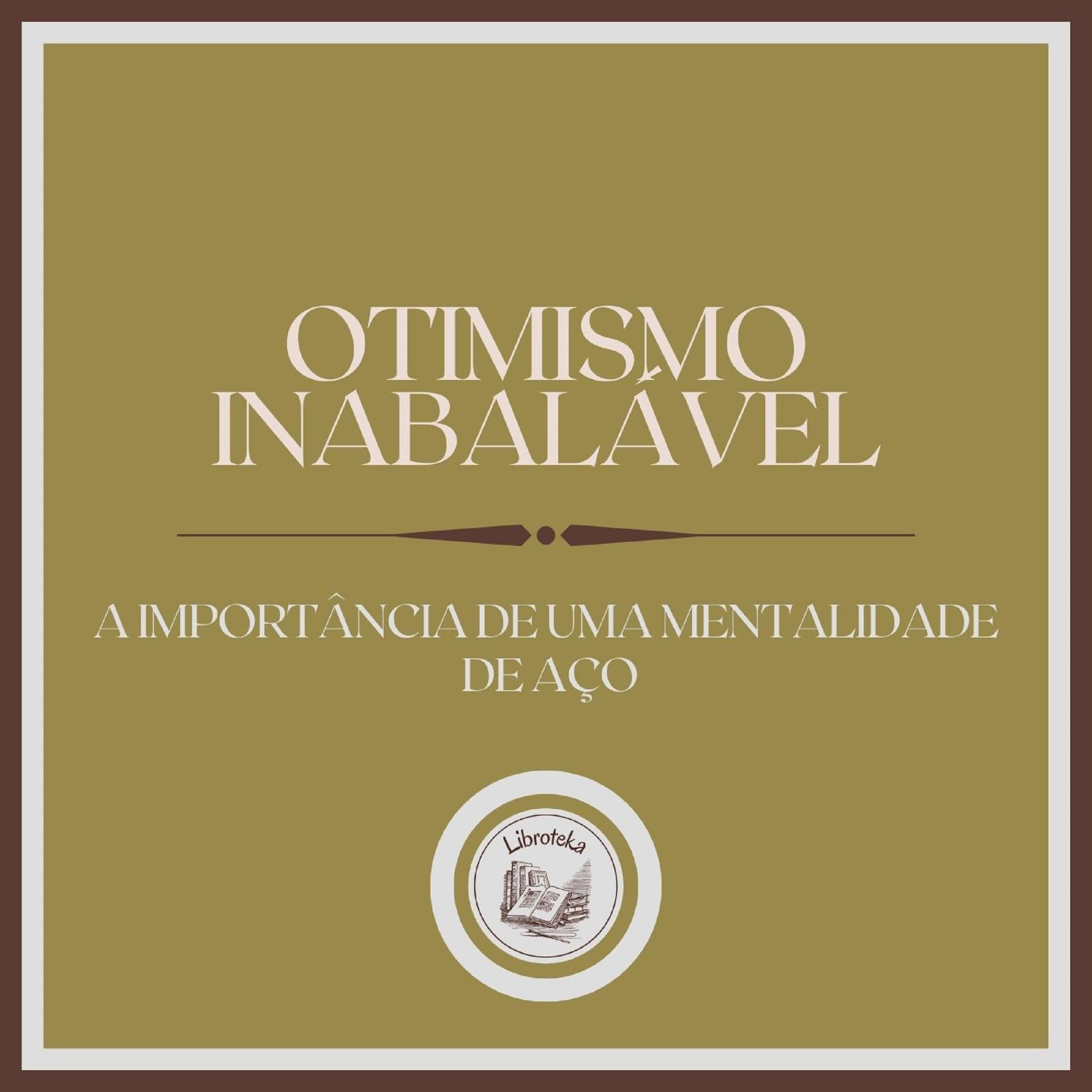 Otimismo Inabalável: A importância de uma mentalidade de aço