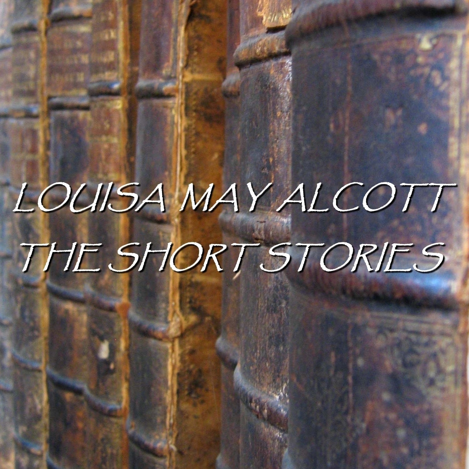 Louisa May Alcott: The Short Stories