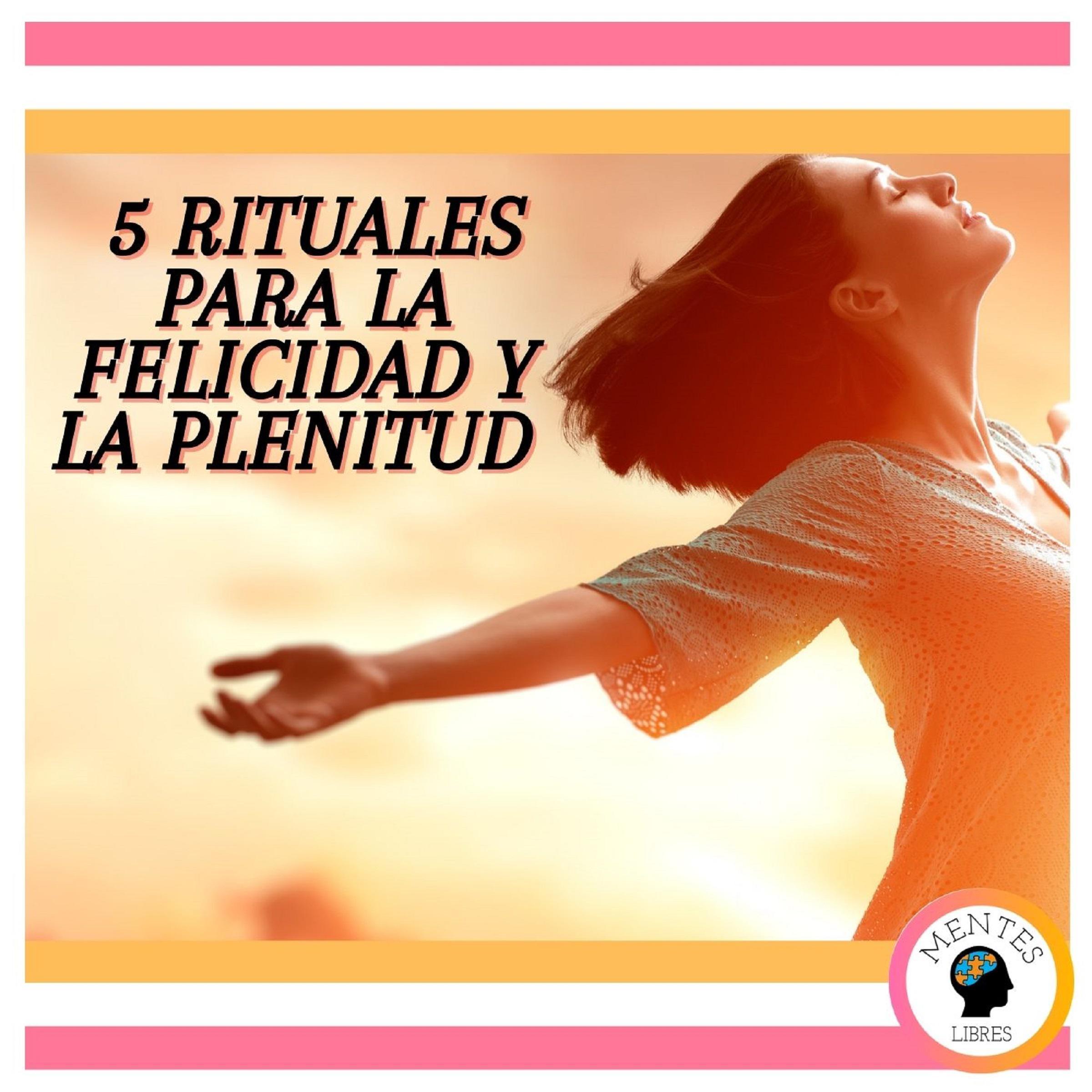 5 Rituales para la felicidad y la plenitud