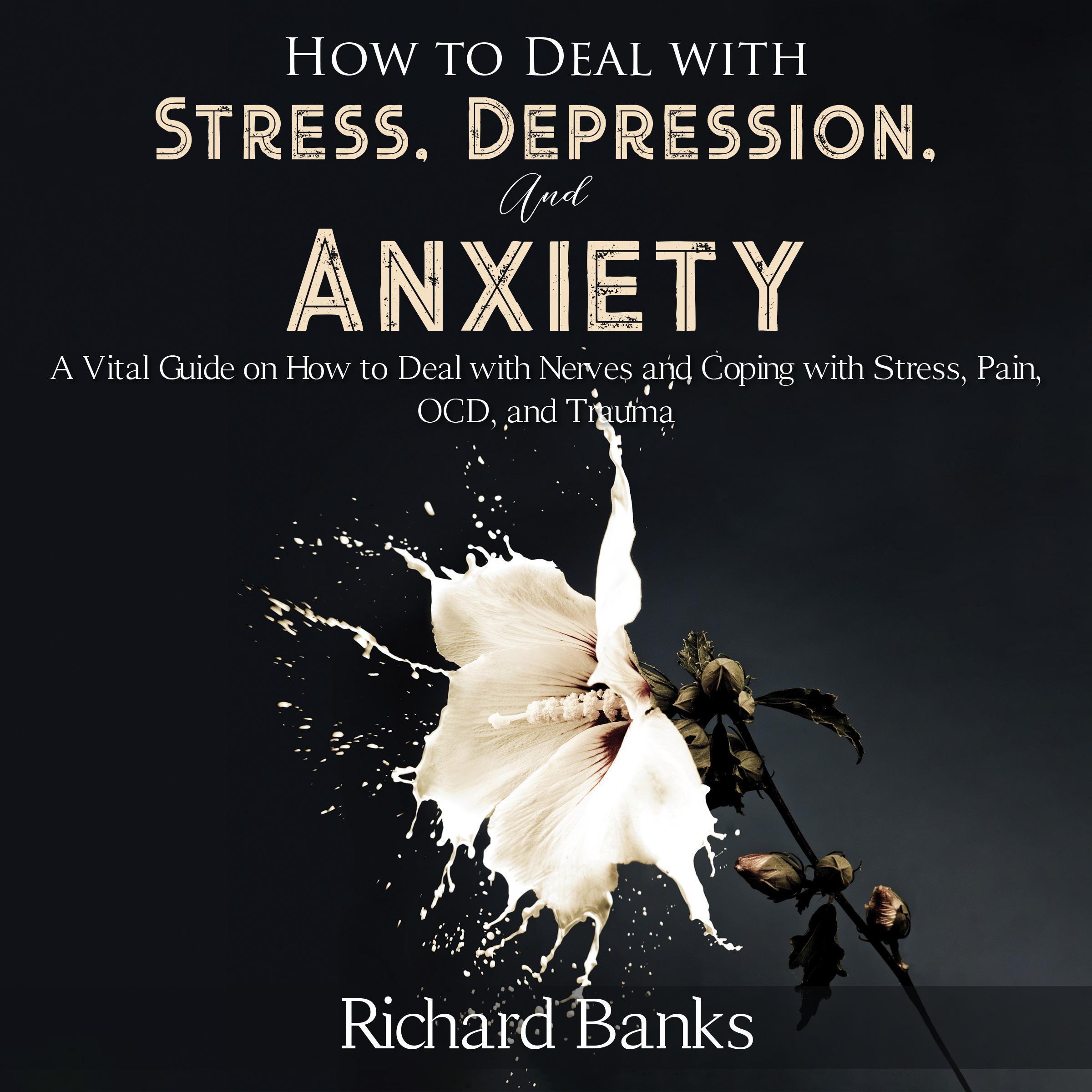 How to Deal With Stress, Depression, and Anxiety