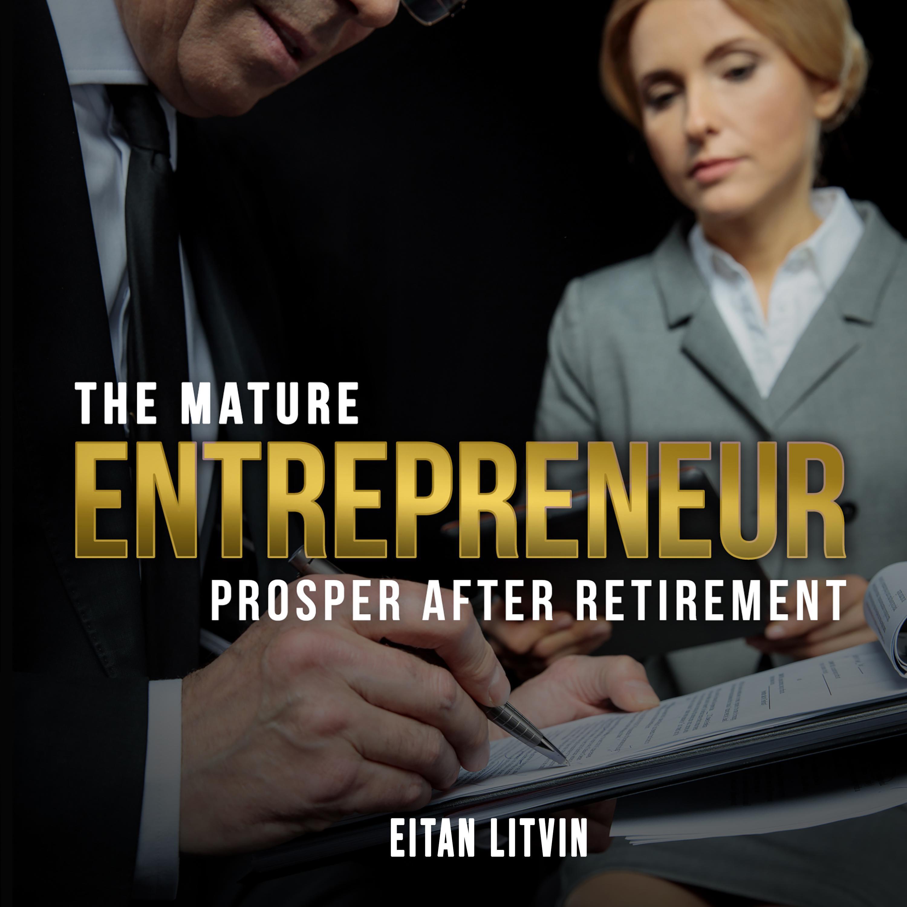 The Mature Entrepreneur Prosper After Retirement