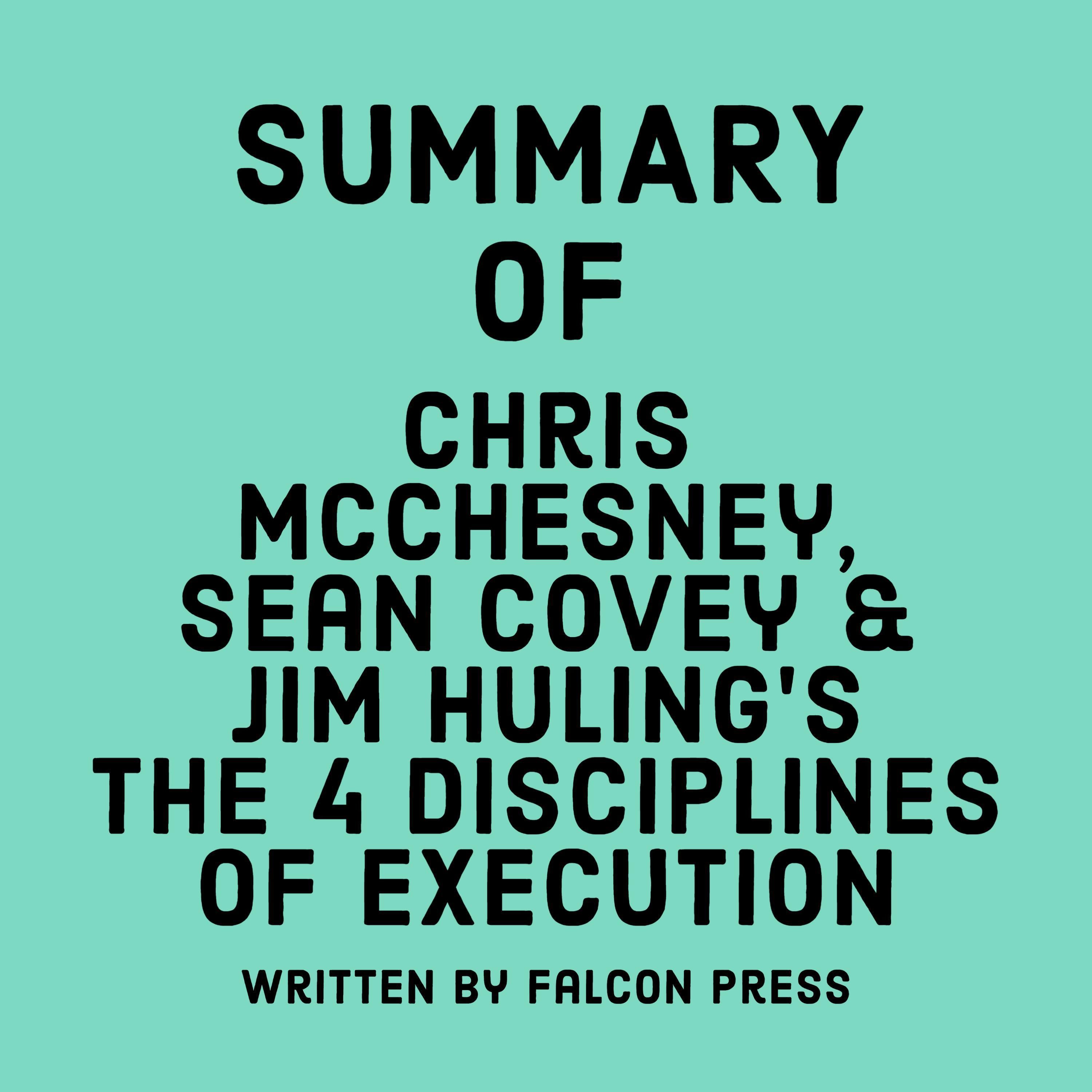 Summary of Chris McChesney, Sean Covey & Jim Huling's The 4 Disciplines of Execution