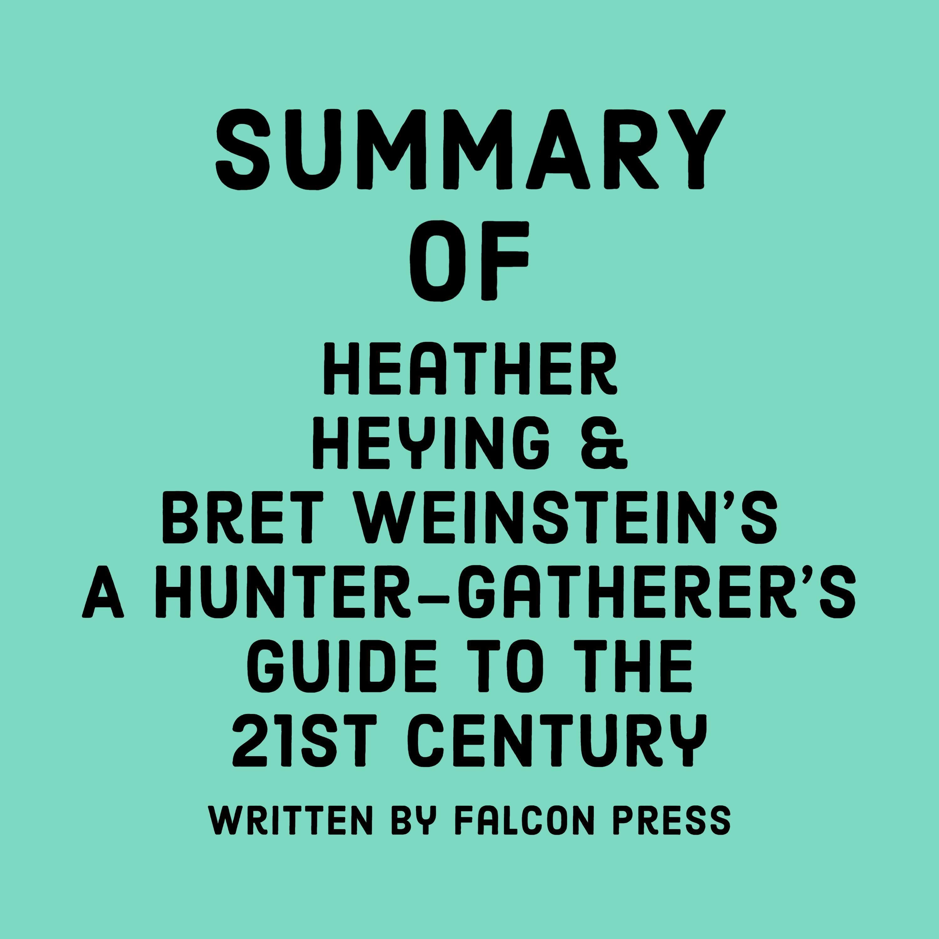 Summary of Heather Heying and Bret Weinstein's A Hunter-Gatherer's Guide to the 21st Century