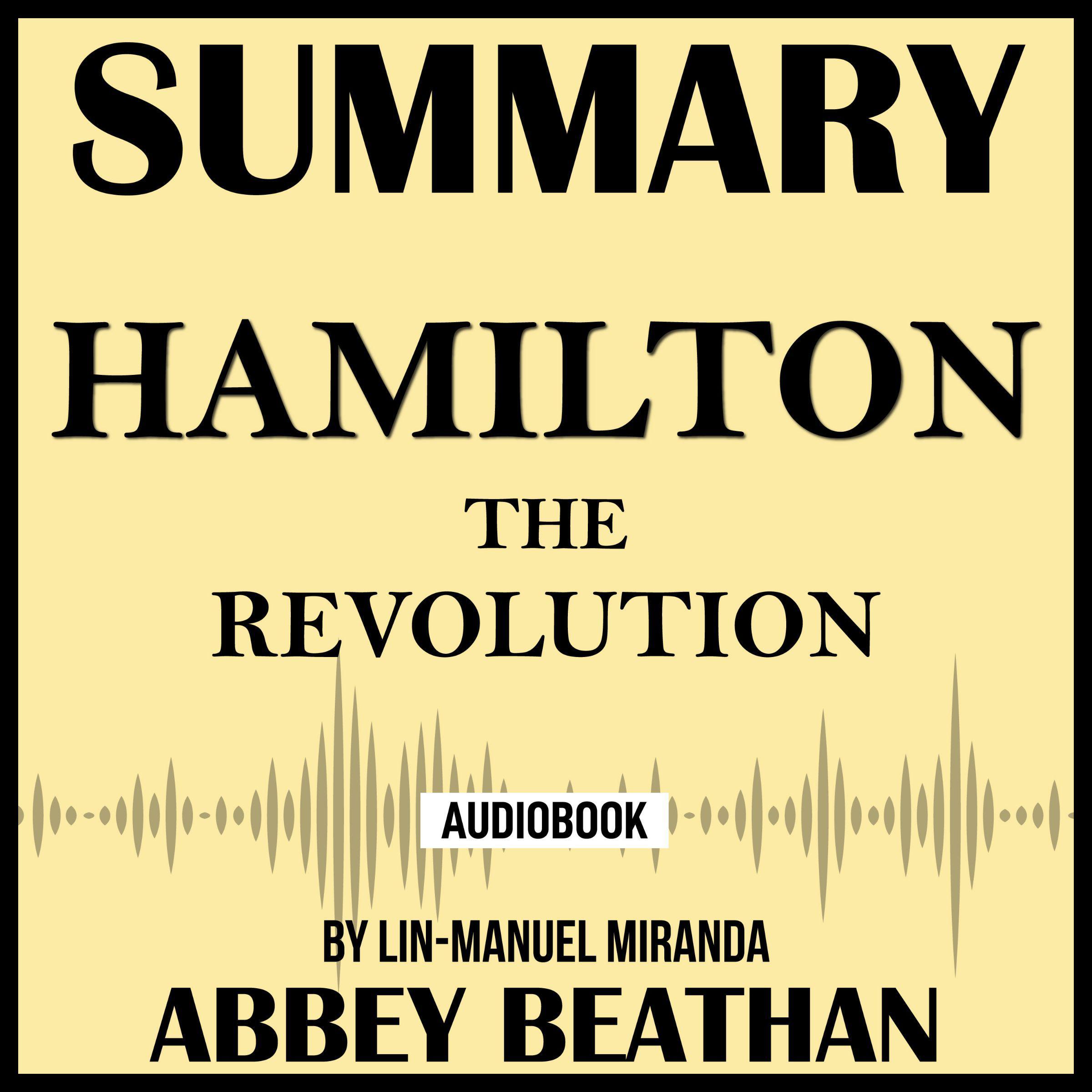 Summary of Hamilton: The Revolution by Lin-Manuel Miranda